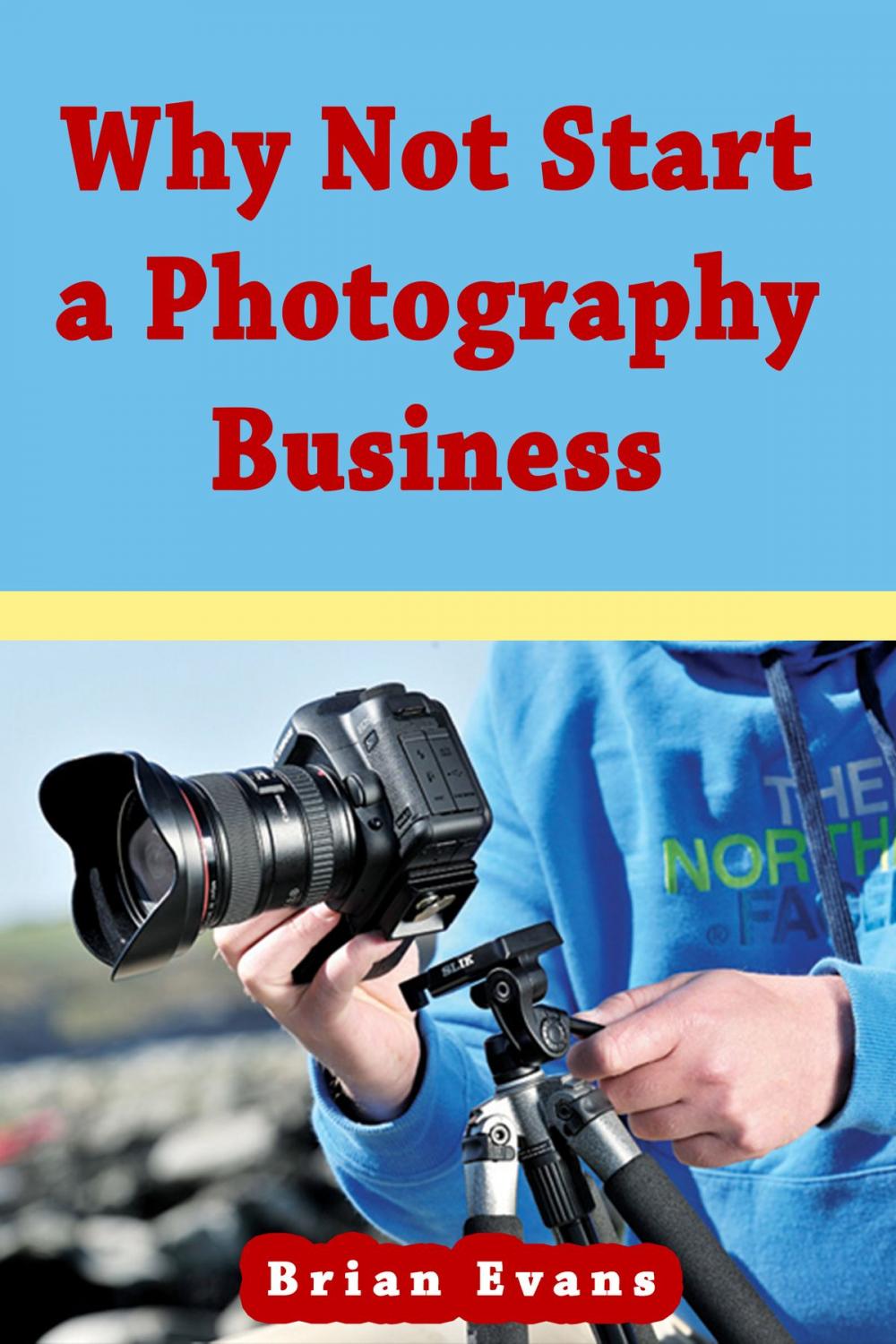 Big bigCover of Why Not Start a Photography Business