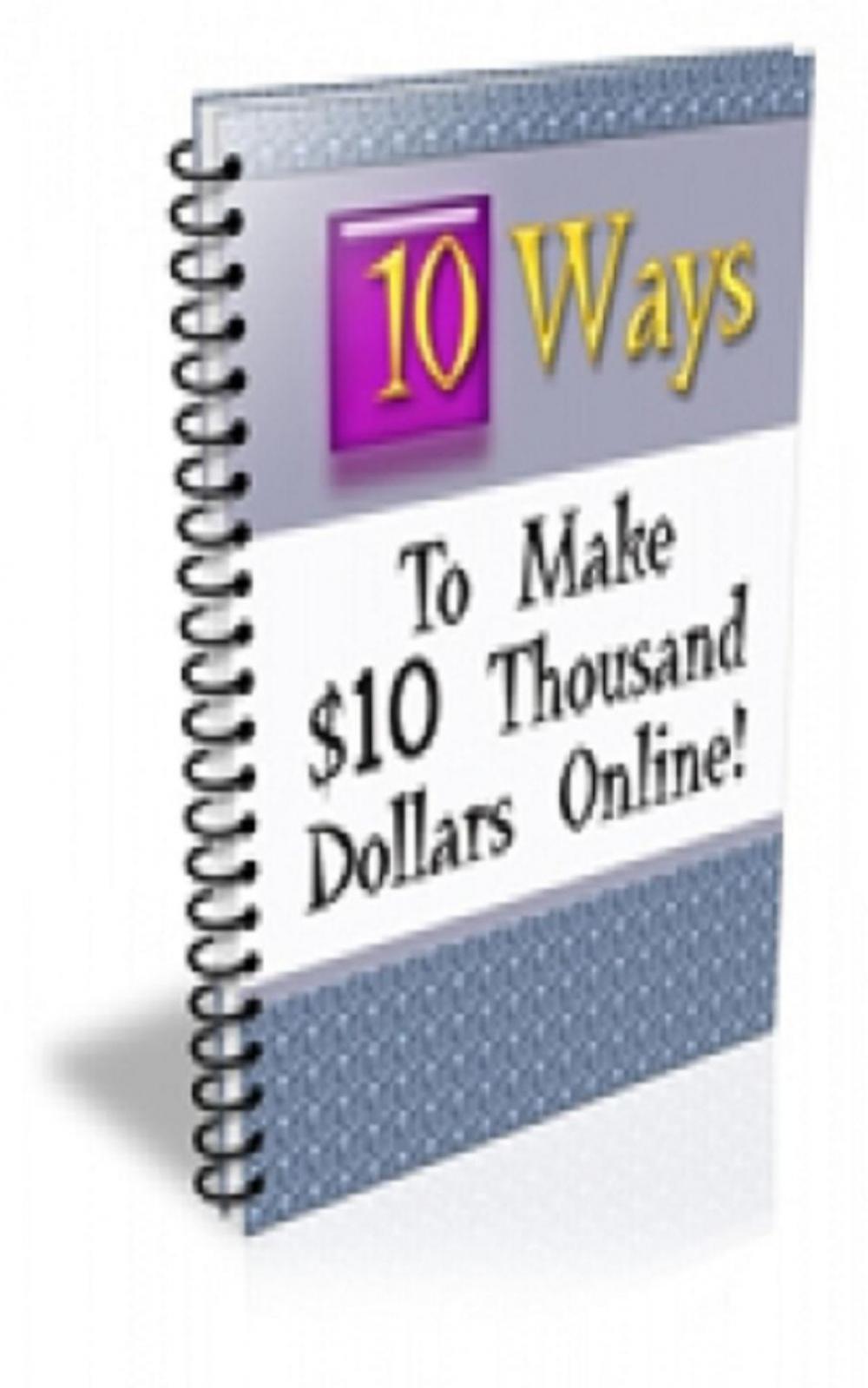 Big bigCover of How To Ten Ways to Make $10 Thousand Dollars Online