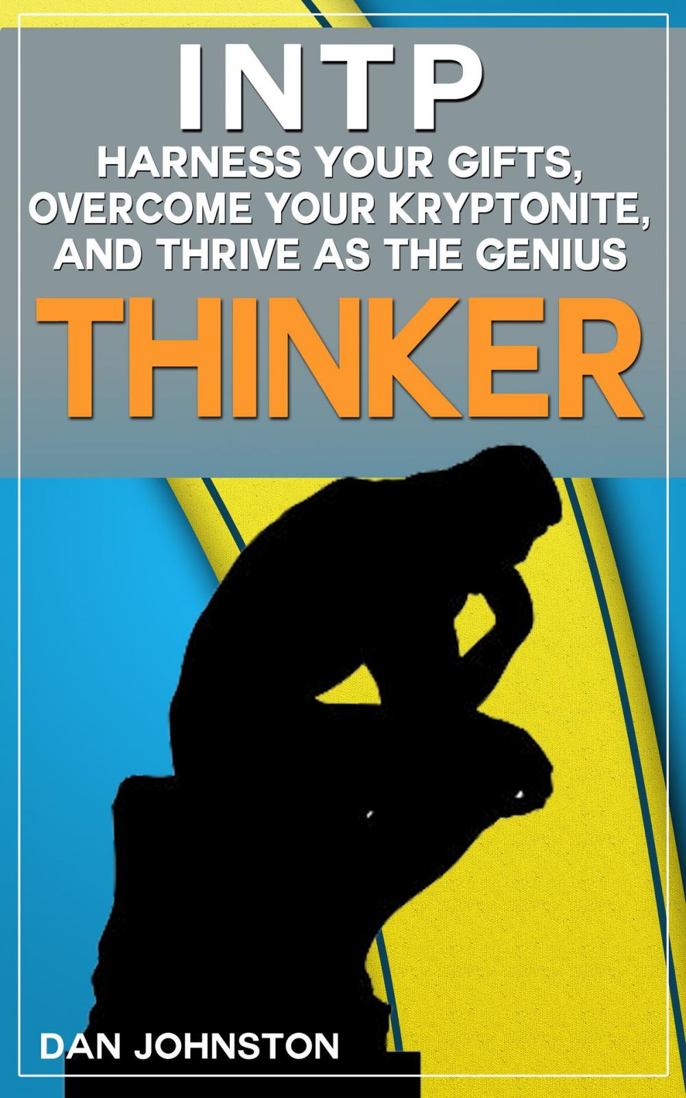 Big bigCover of INTP: Harness Your Gifts, Overcome Your Kryptonite and Thrive As The Genius “Thinker”