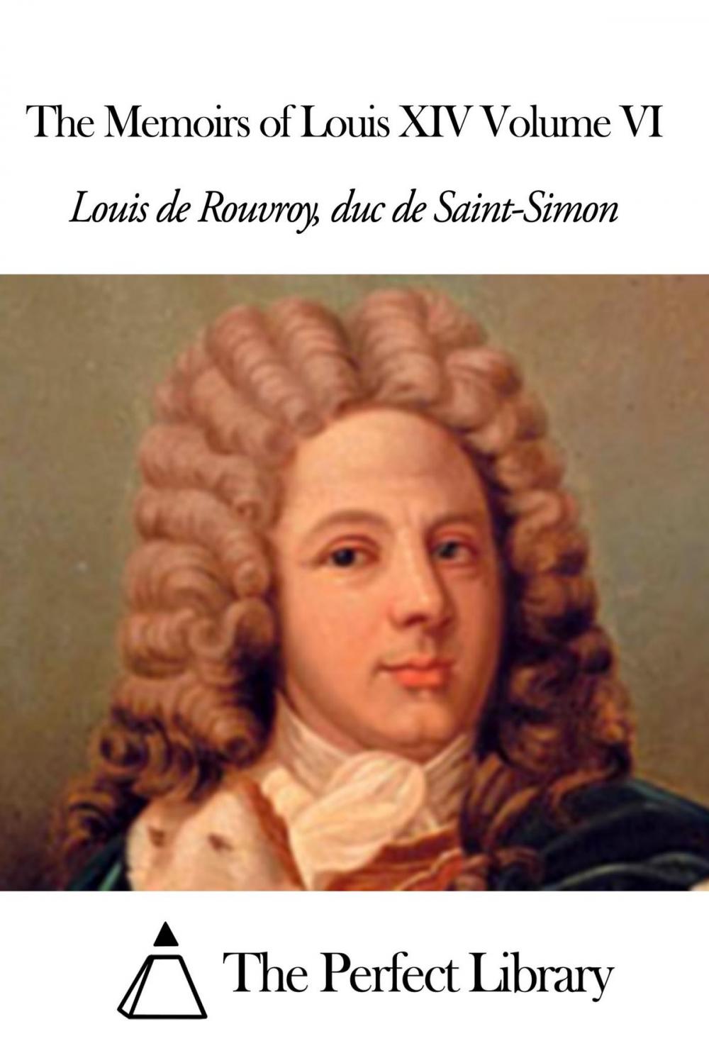 Big bigCover of The Memoirs of Louis XIV Volume VI