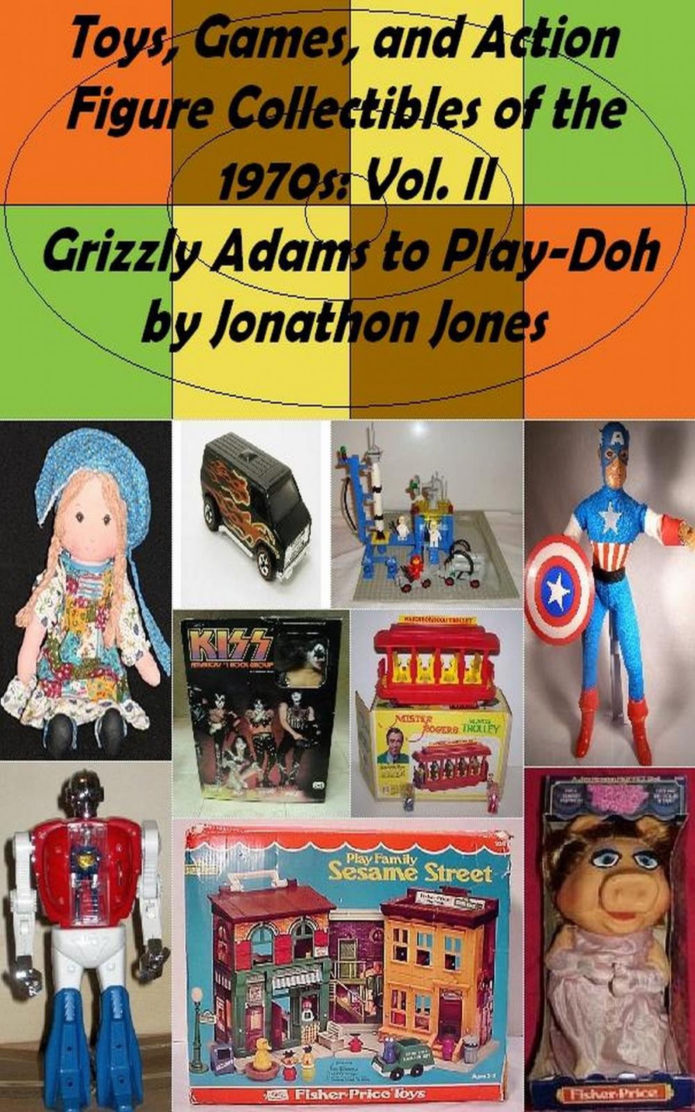 Big bigCover of Toys, Games, and Action Figure Collectibles of the 1970s: Volume II Grizzly Adams to Play-Doh