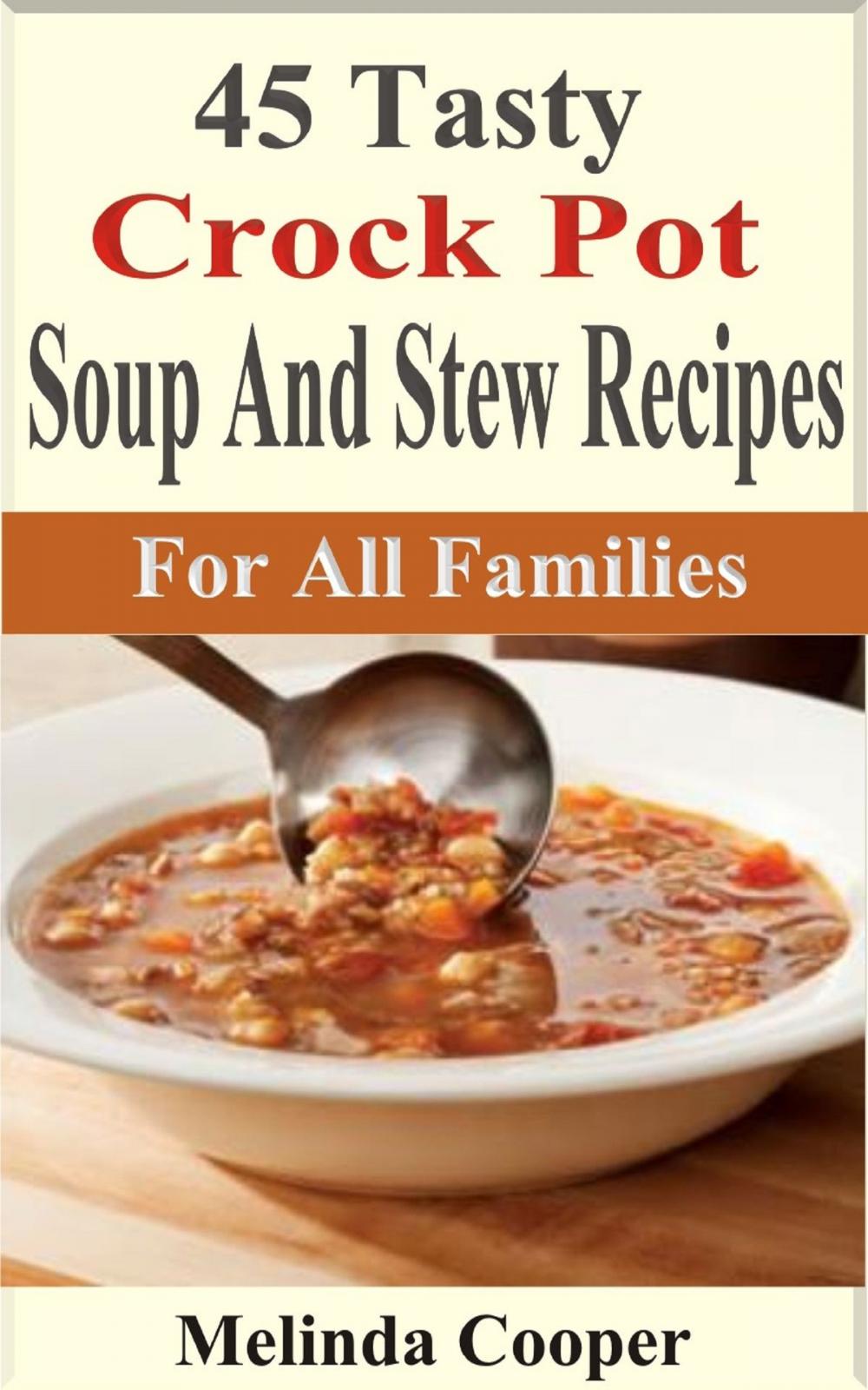 Big bigCover of 45 Tasty Crock Pot Soups And Stews Recipes