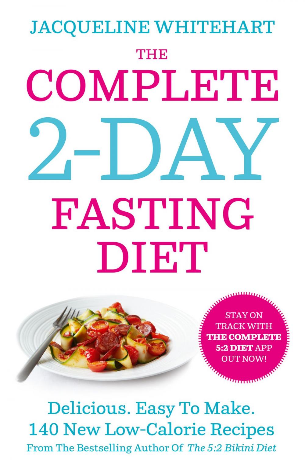 Big bigCover of The Complete 2-Day Fasting Diet: Delicious; Easy To Make; 140 New Low-Calorie Recipes From The Bestselling Author Of The 5:2 Bikini Diet