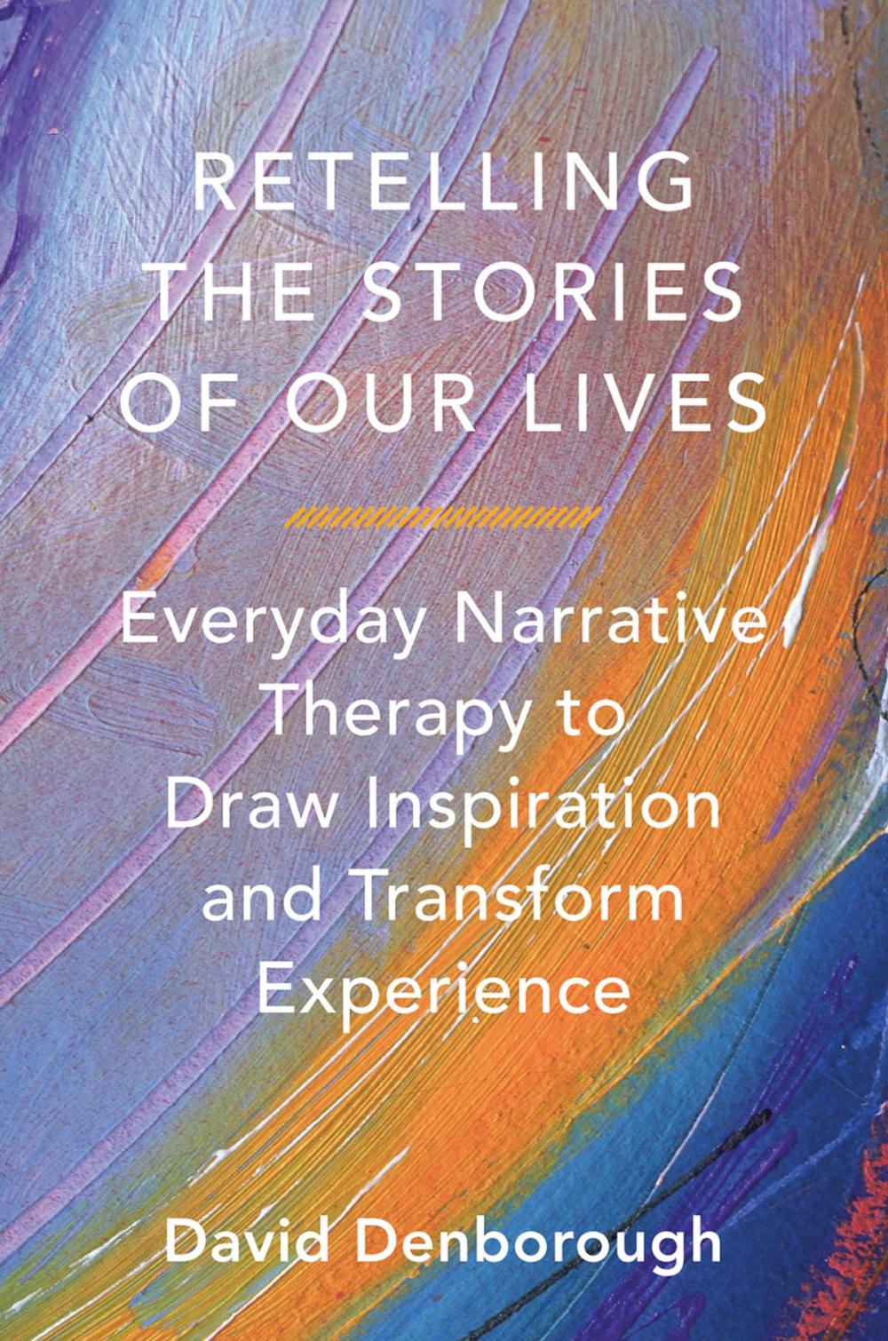 Big bigCover of Retelling the Stories of Our Lives: Everyday Narrative Therapy to Draw Inspiration and Transform Experience