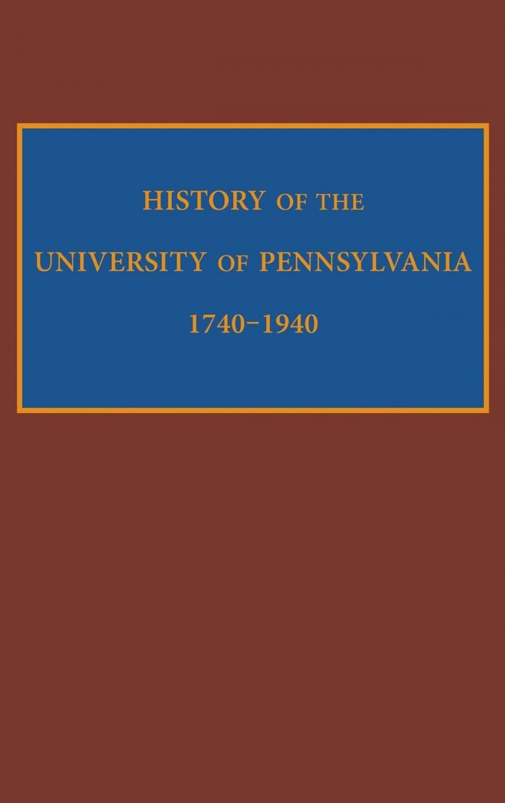 Big bigCover of History of the University of Pennsylvania, 1740-1940