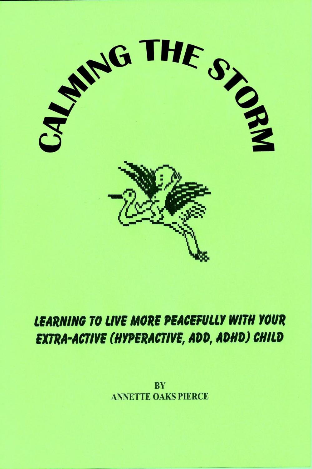 Big bigCover of Calming The Storm: Learning To Live More Peacefully With Your Extra-Active (Hyperactive, ADD, ADHD) Child