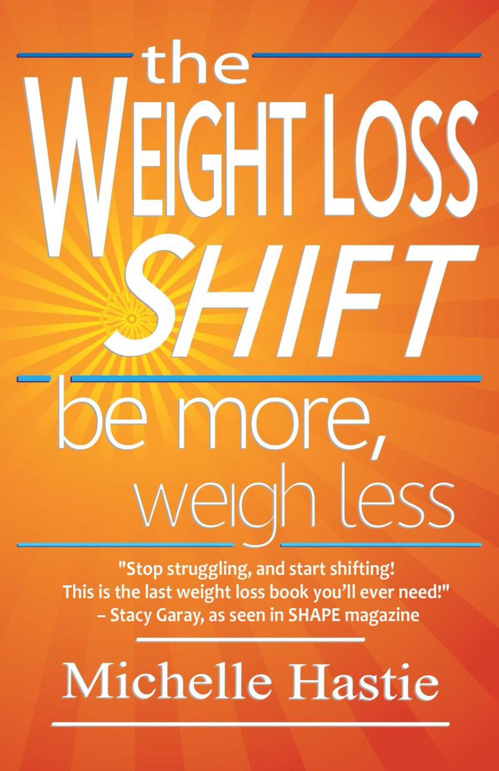 Big bigCover of The Weight Loss Shift: Be More, Weigh Less