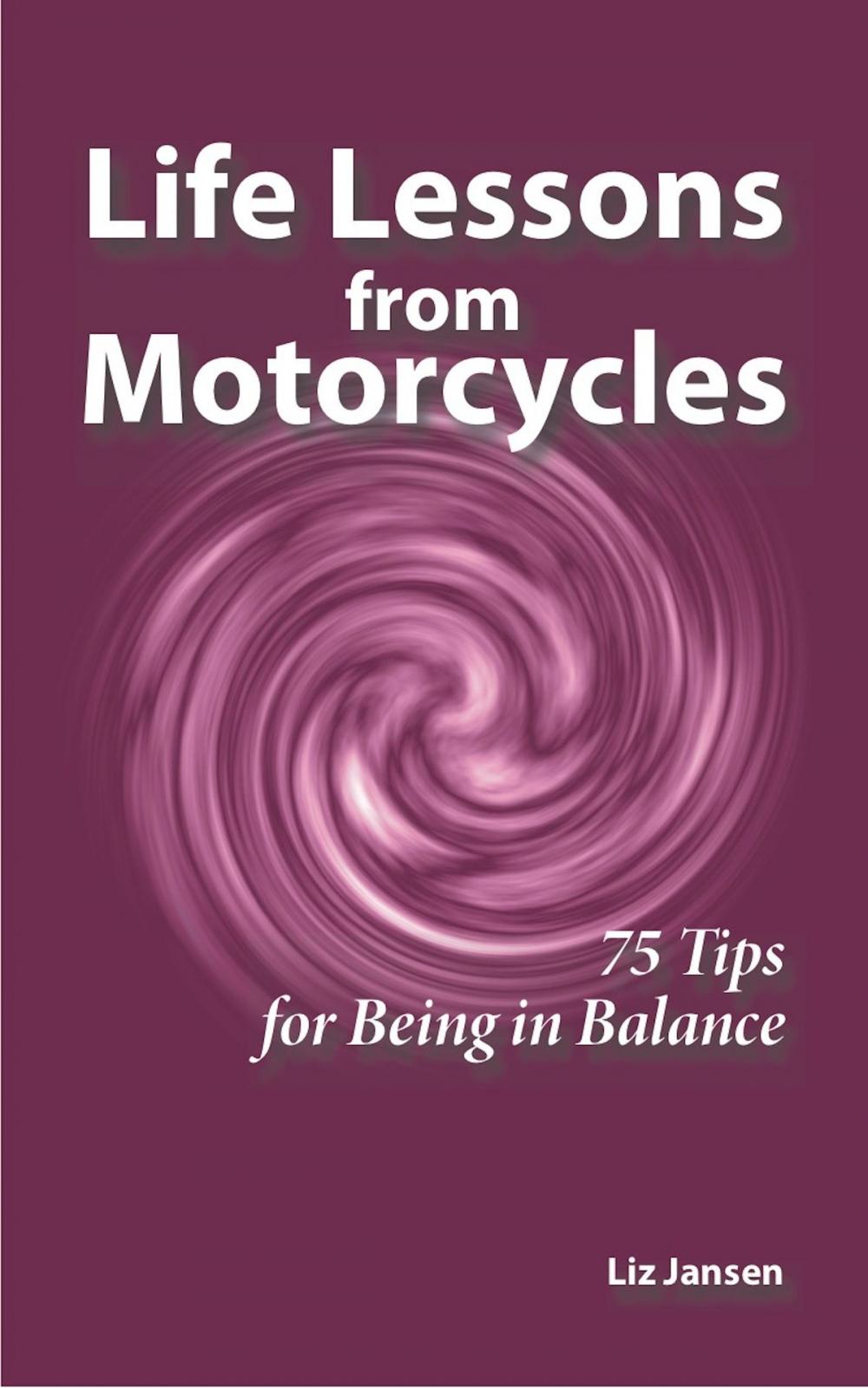 Big bigCover of Life Lessons from Motorcycles: Seventy-Five Tips for Being in Balance