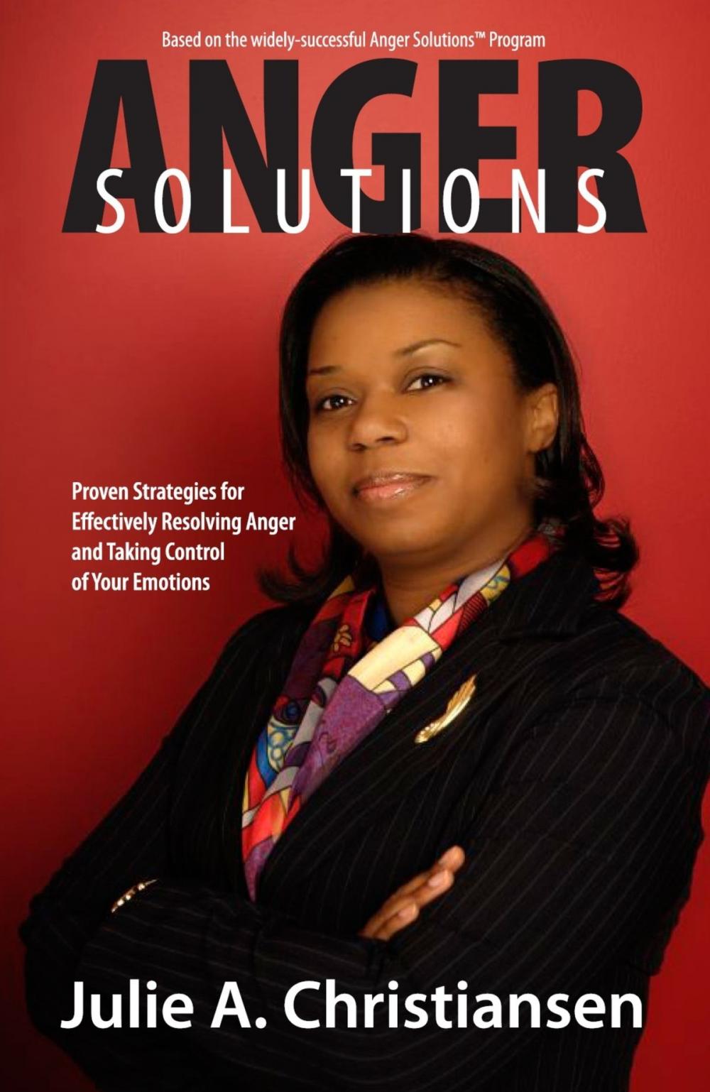 Big bigCover of Anger Solutions! Proven Strategies for Effectively Resolving Anger and Taking Control of Your Emotions