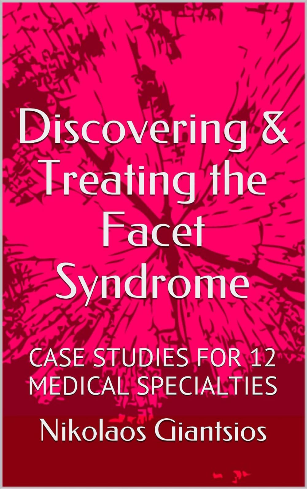 Big bigCover of Discovering & Treating the Facet Syndrome: Cases Studies for 12 Medical Specialties