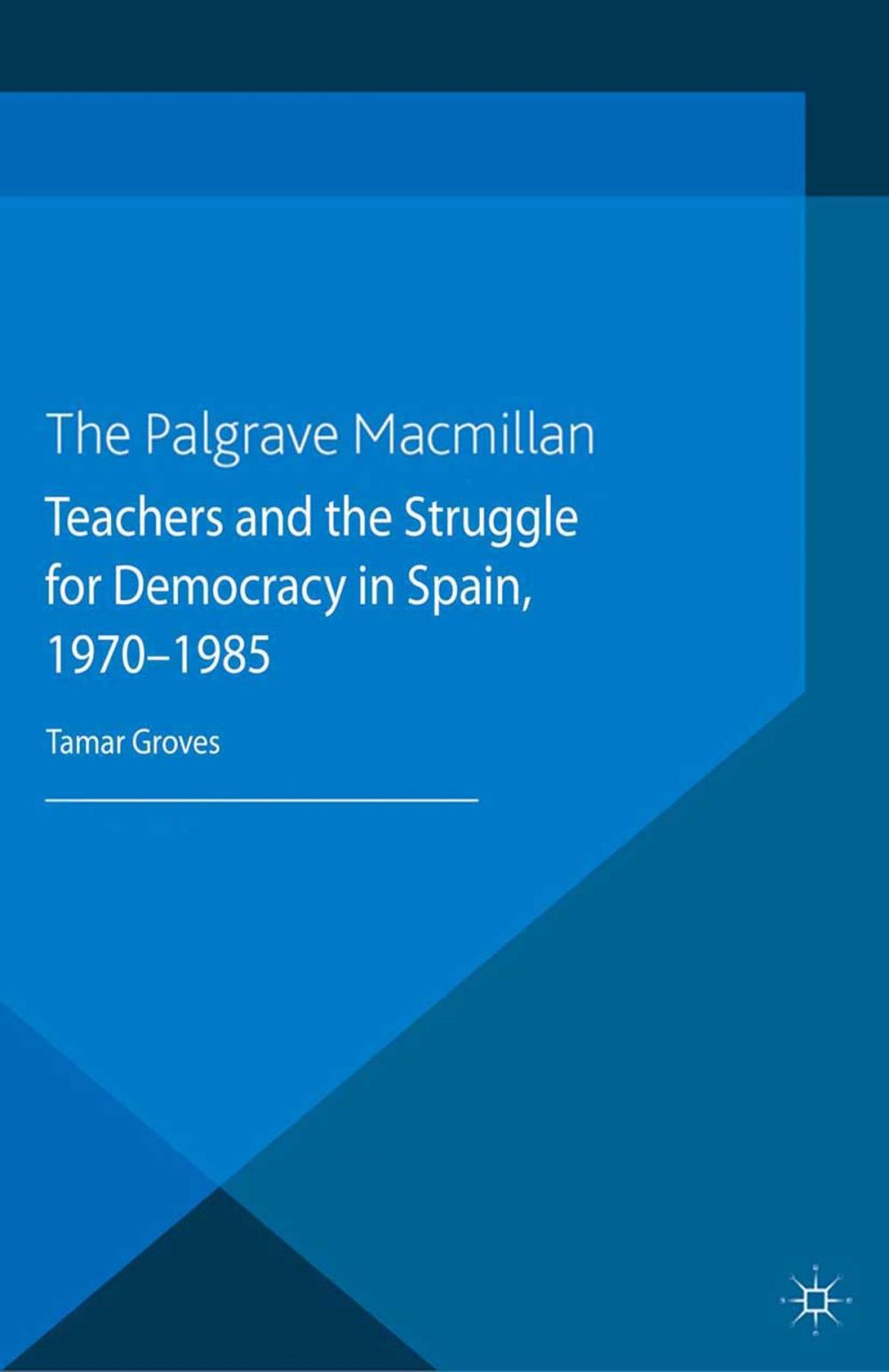 Big bigCover of Teachers and the Struggle for Democracy in Spain, 1970-1985