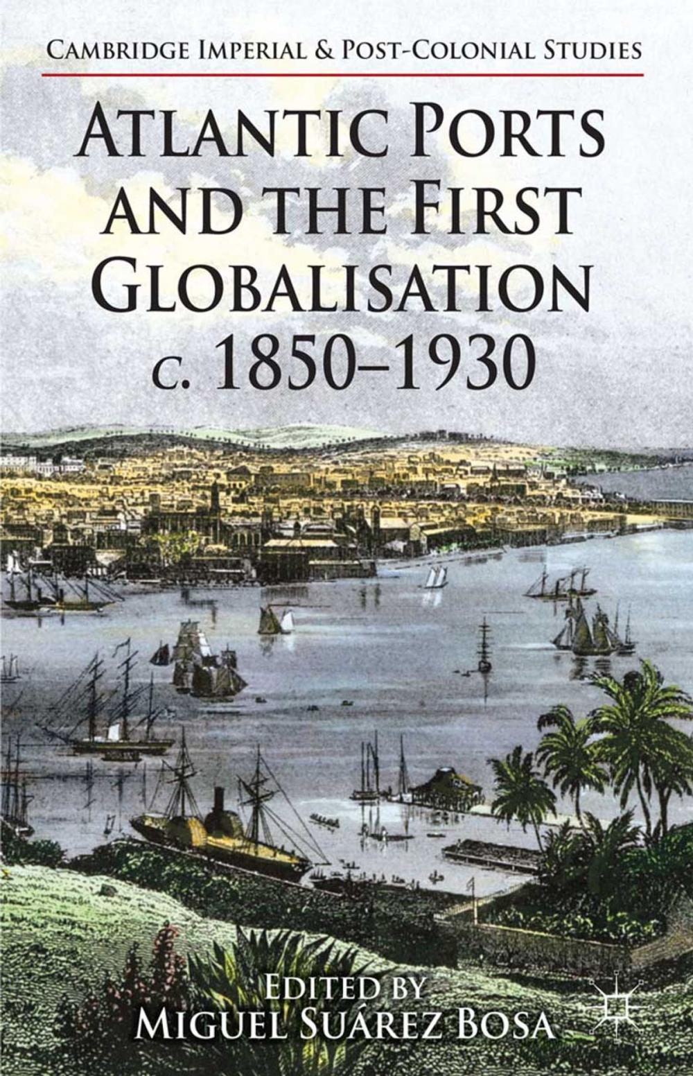 Big bigCover of Atlantic Ports and the First Globalisation c. 1850-1930