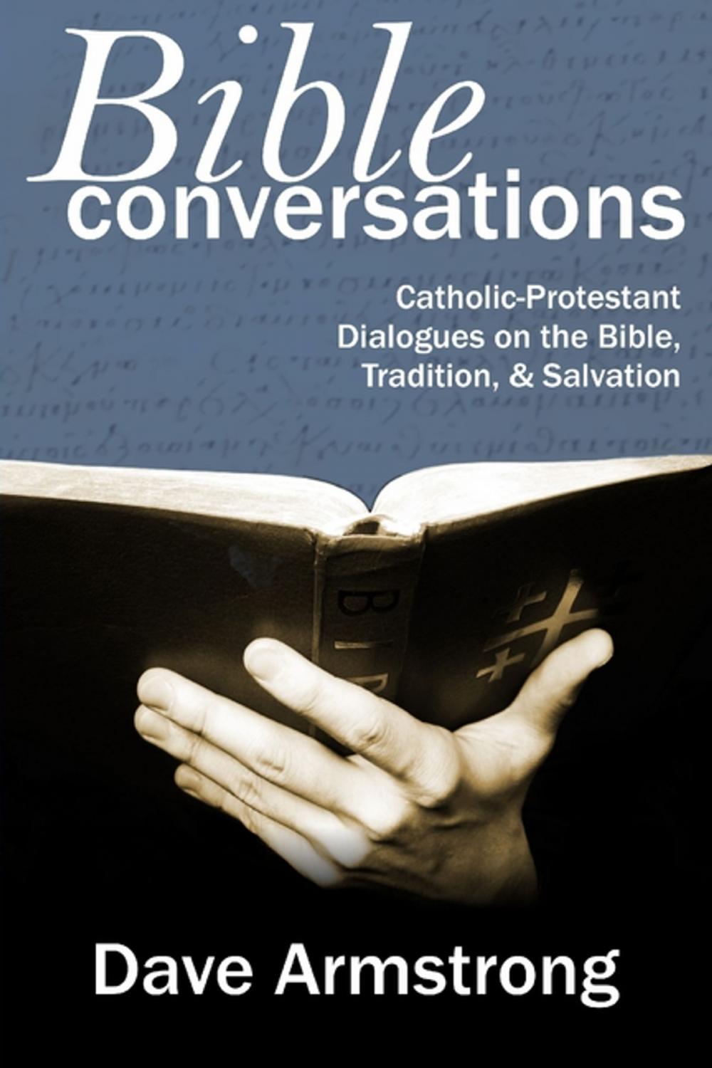 Big bigCover of Bible Conversations: Catholic-Protestant Dialogues On The Bible, Tradition, & Salvation