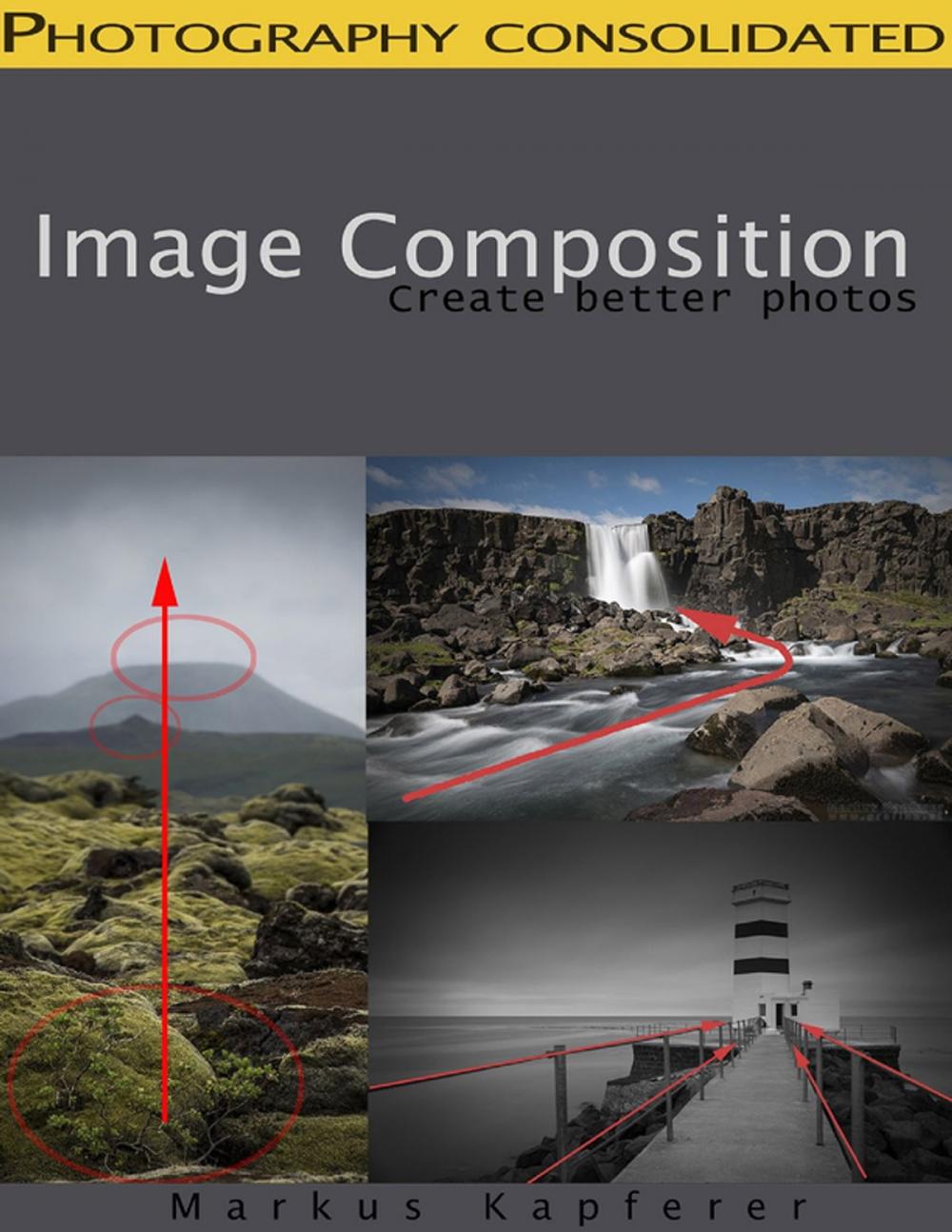 Big bigCover of Image Composition - Create Better Photos!