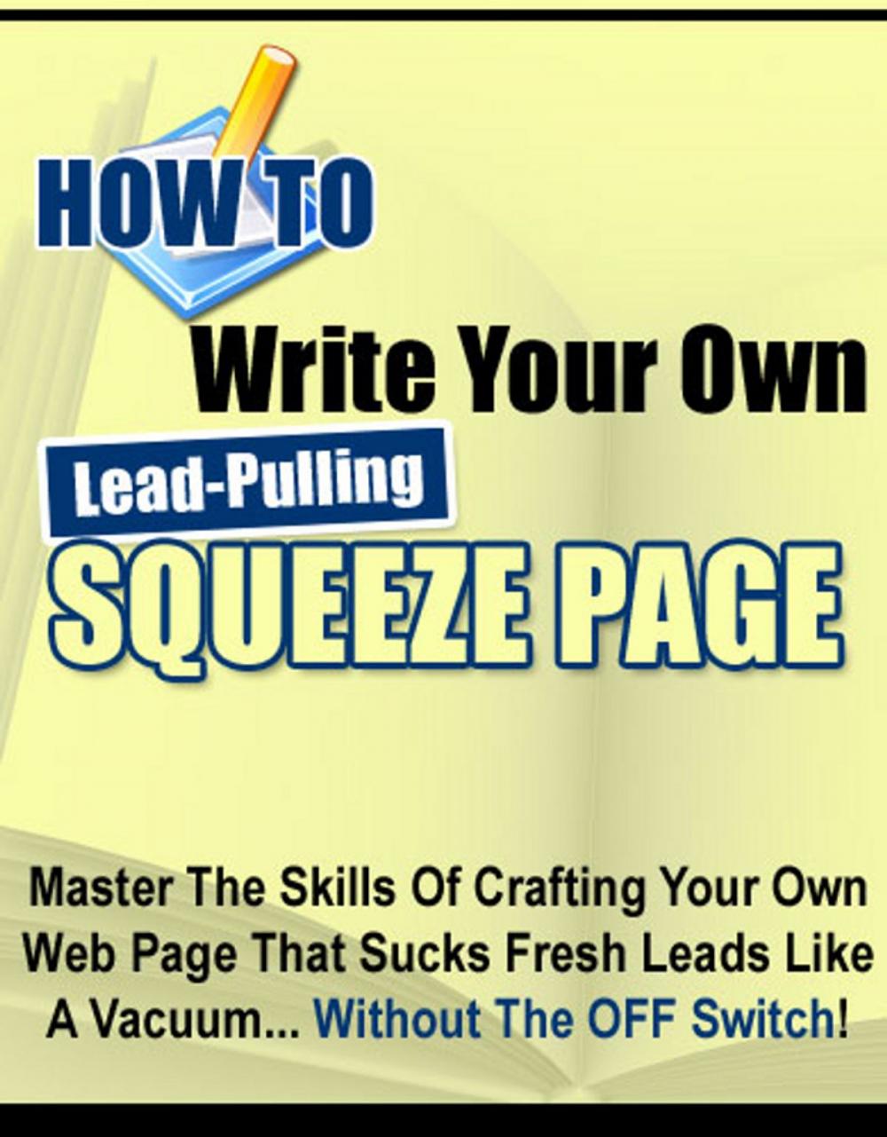 Big bigCover of How to Write Your Own Lead-Pulling Squeeze Page