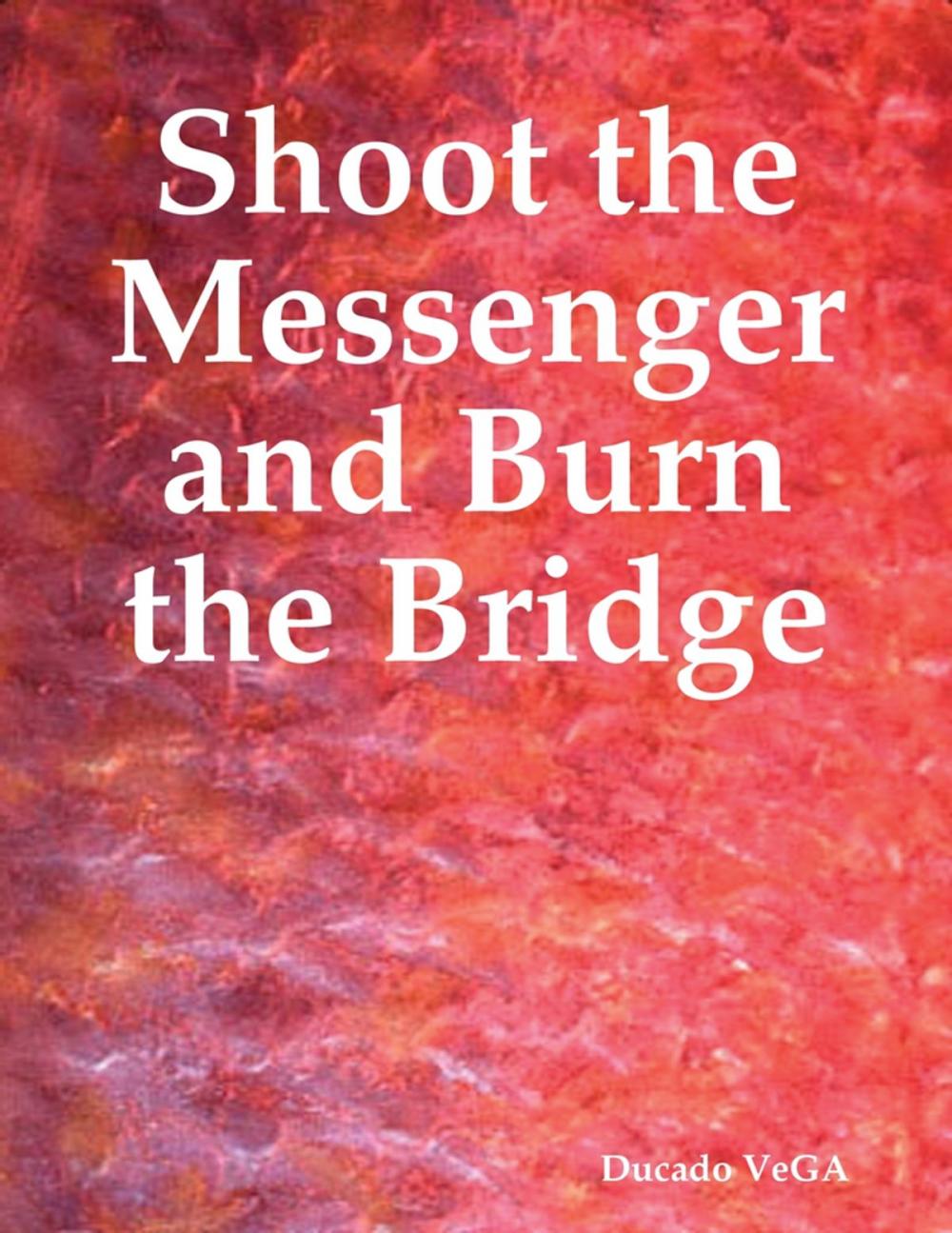 Big bigCover of Shoot the Messenger and Burn the Bridge