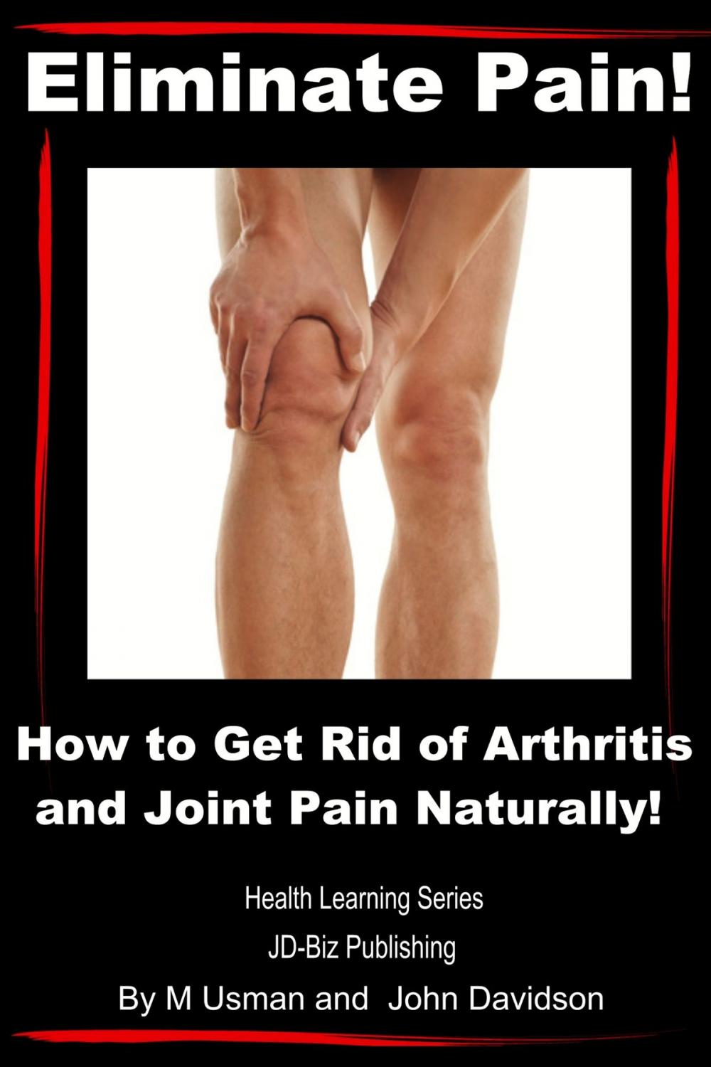 Big bigCover of Eliminate Pain! How to Get Rid of Arthritis and Joint Pain Naturally!