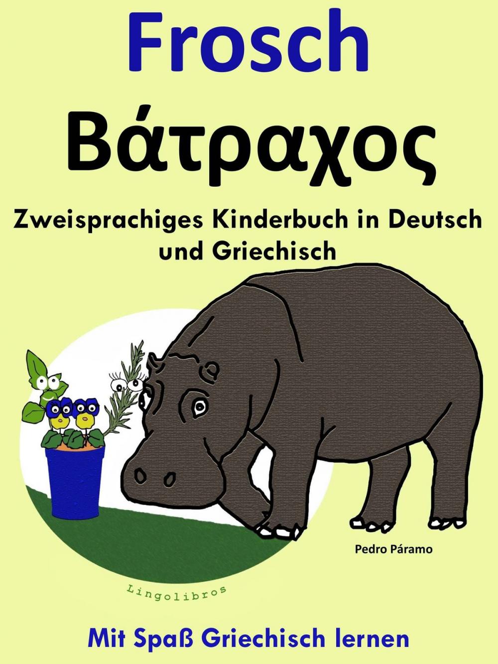 Big bigCover of Zweisprachiges Kinderbuch in Griechisch und Deutsch: Frosch - Βάτραχος. Mit Spaß Griechisch lernen