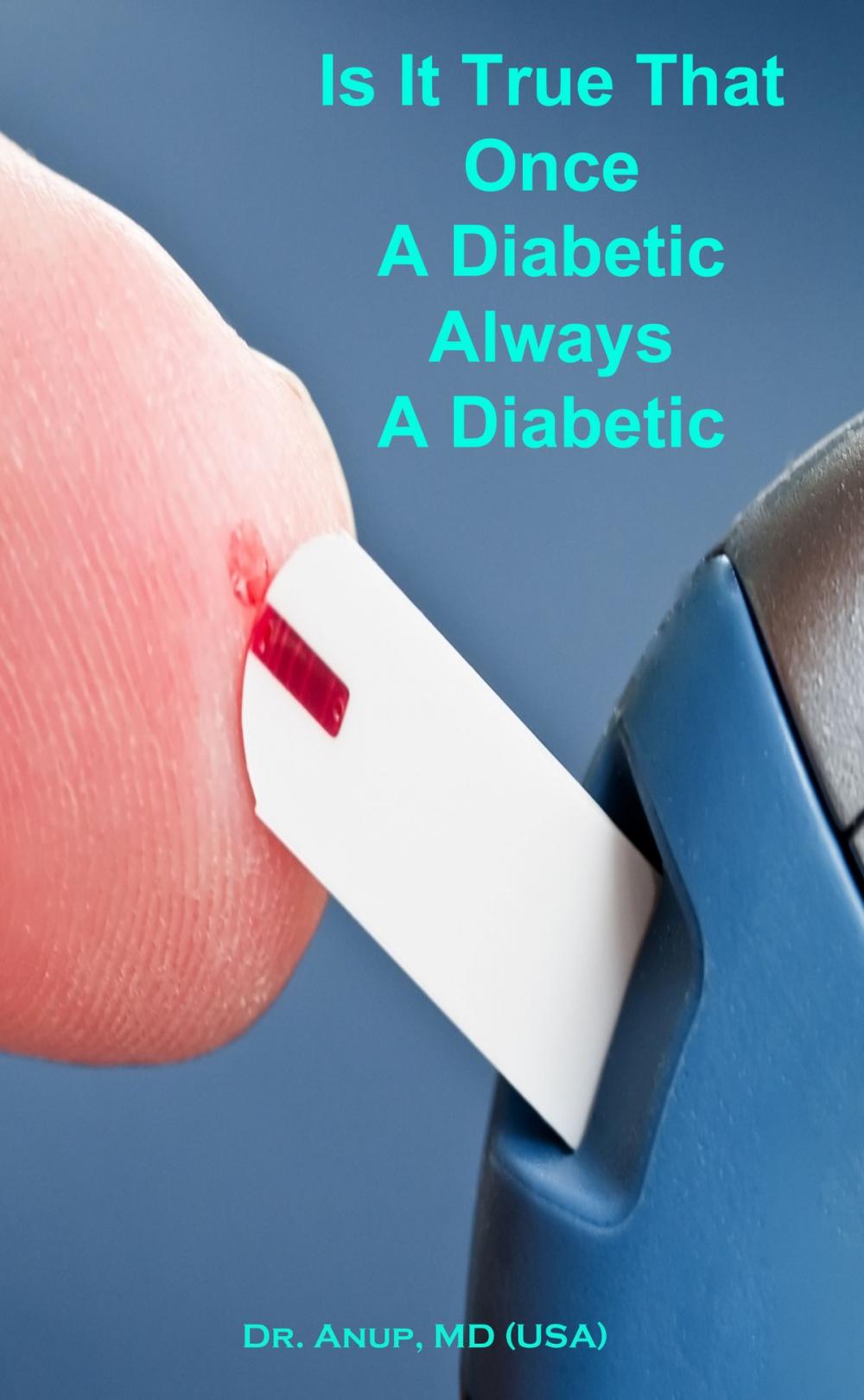 Big bigCover of Is It True That Once A Diabetic Always A Diabetic