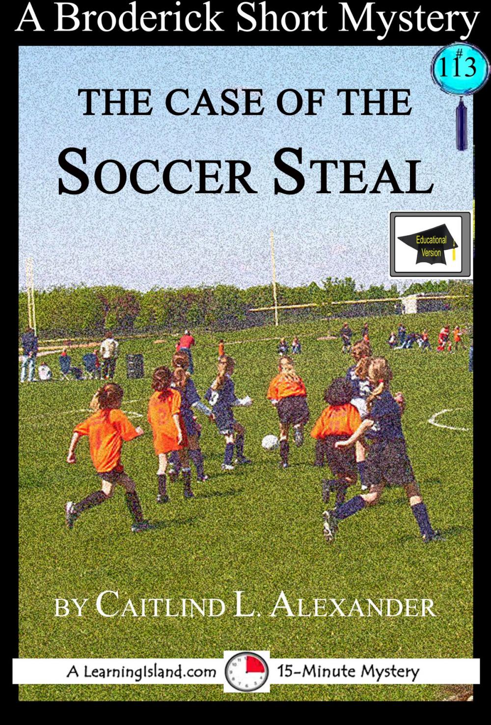 Big bigCover of The Case of the Soccer Steal: A 15-Minute Brodericks Mystery, Educational Version