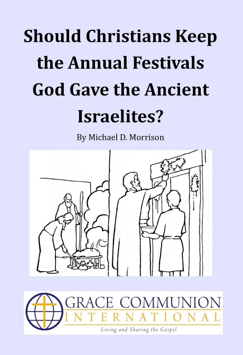 Big bigCover of Should Christians Keep the Annual Festivals God Gave the Ancient Israelites?