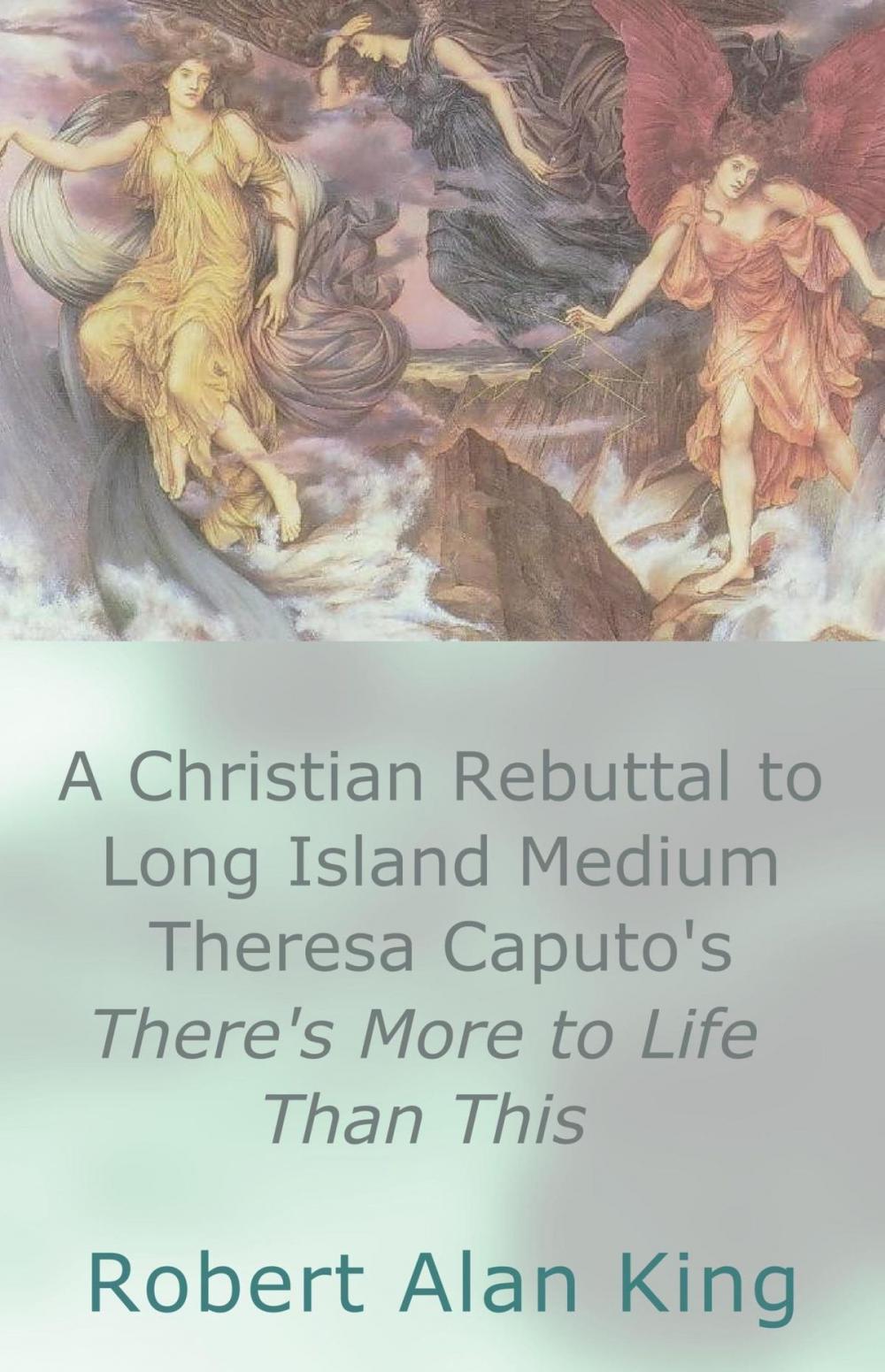 Big bigCover of A Christian Rebuttal to Long Island Medium Theresa Caputo's There's More to Life Than This