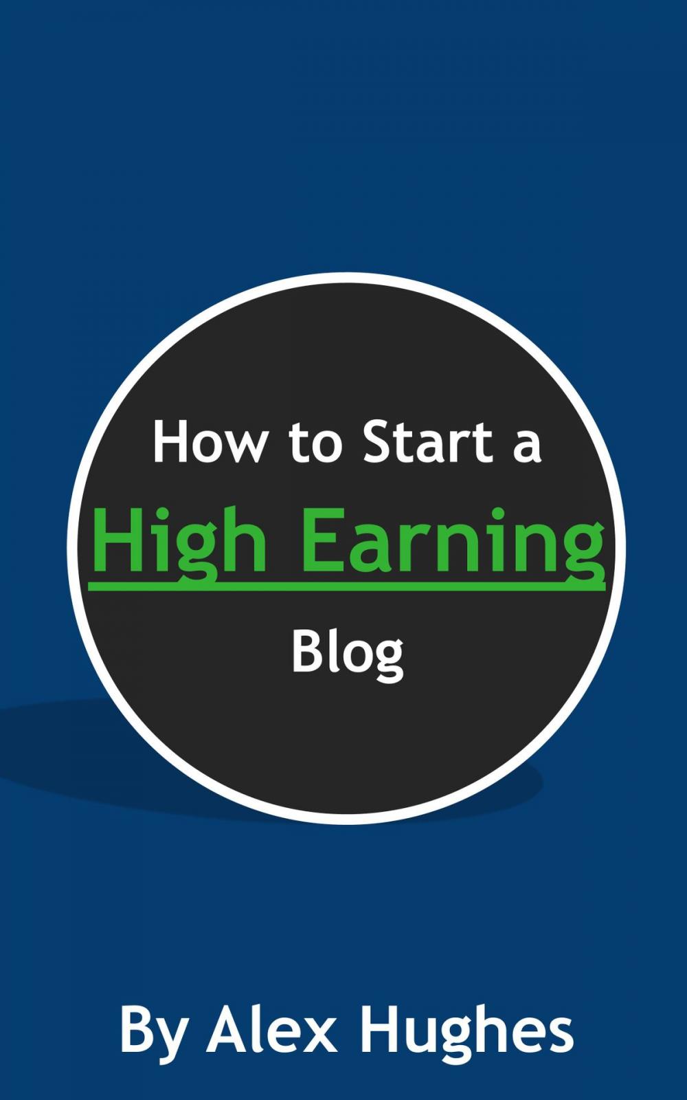 Big bigCover of How to Start a High Earning Blog