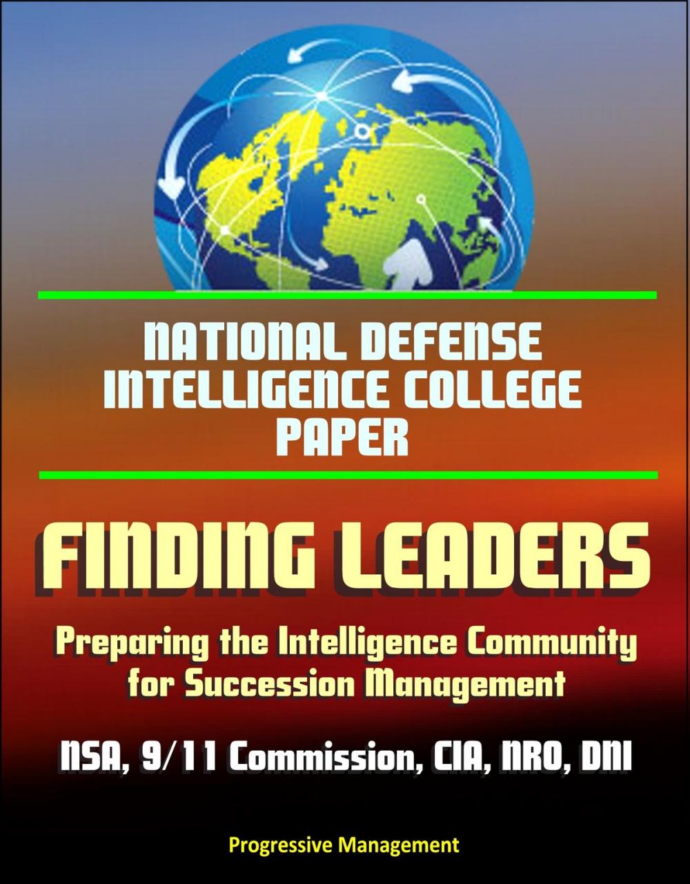 Big bigCover of National Defense Intelligence College Paper: Finding Leaders - Preparing the Intelligence Community for Succession Management - NSA, 9/11 Commission, CIA, NRO, DNI, Agency Culture