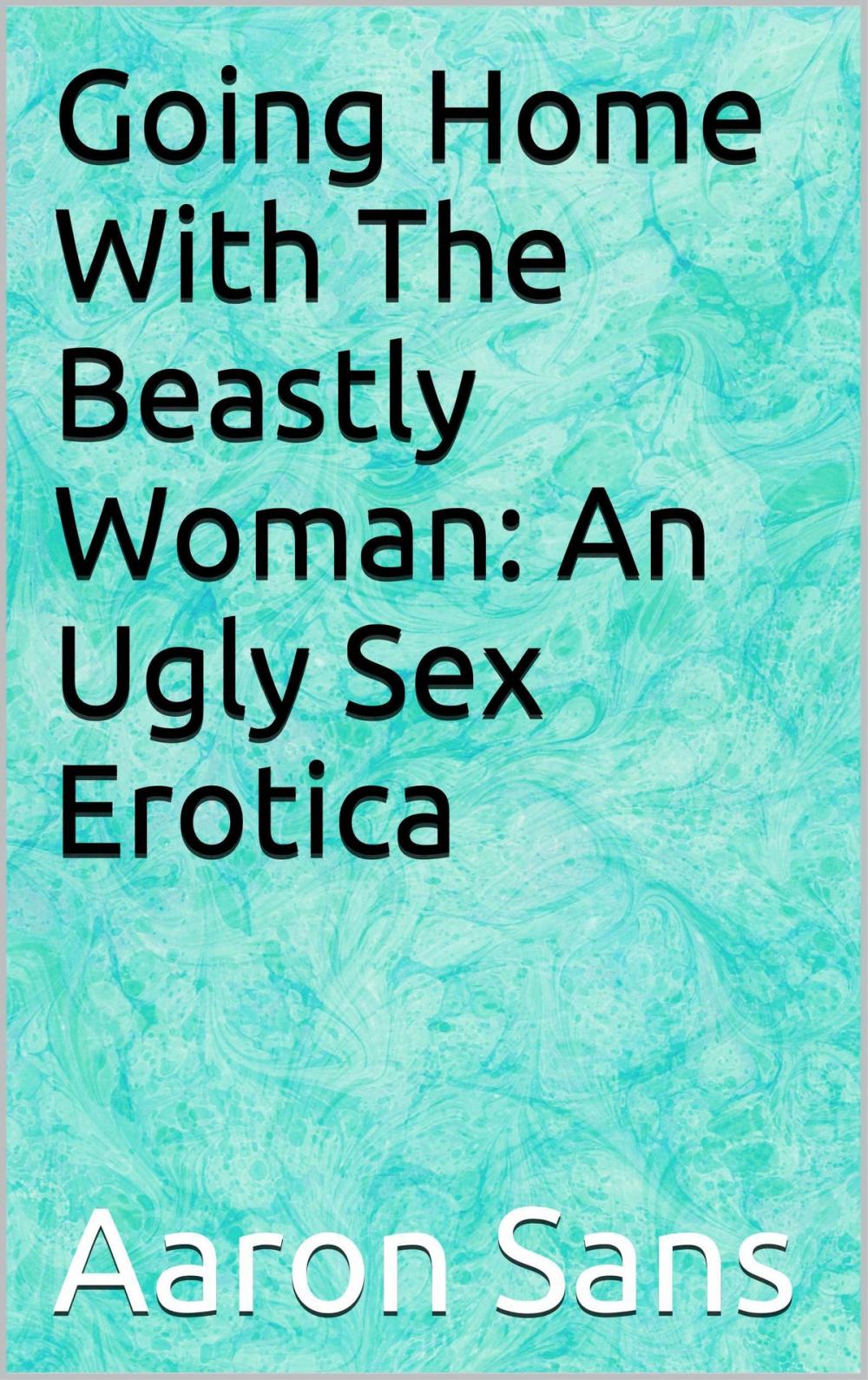 Big bigCover of Going Home With The Beastly Woman: An Ugly Sex Erotica