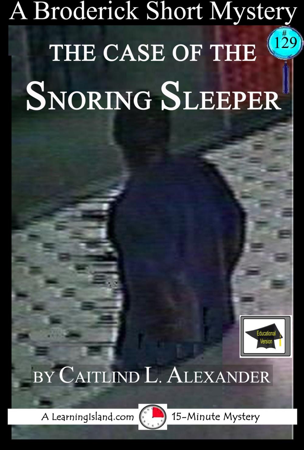 Big bigCover of The Case of the Snoring Sleeper: A 15-Minute Brodericks Mystery, Educational Version