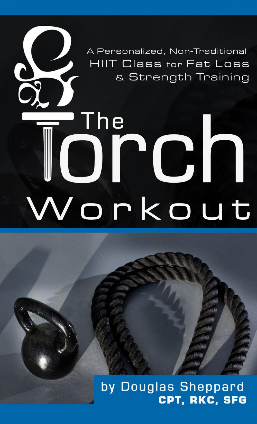 Big bigCover of The Torch Workout- A Personalized, Non-Traditional HIIT Class for Fat Loss & Strength Training