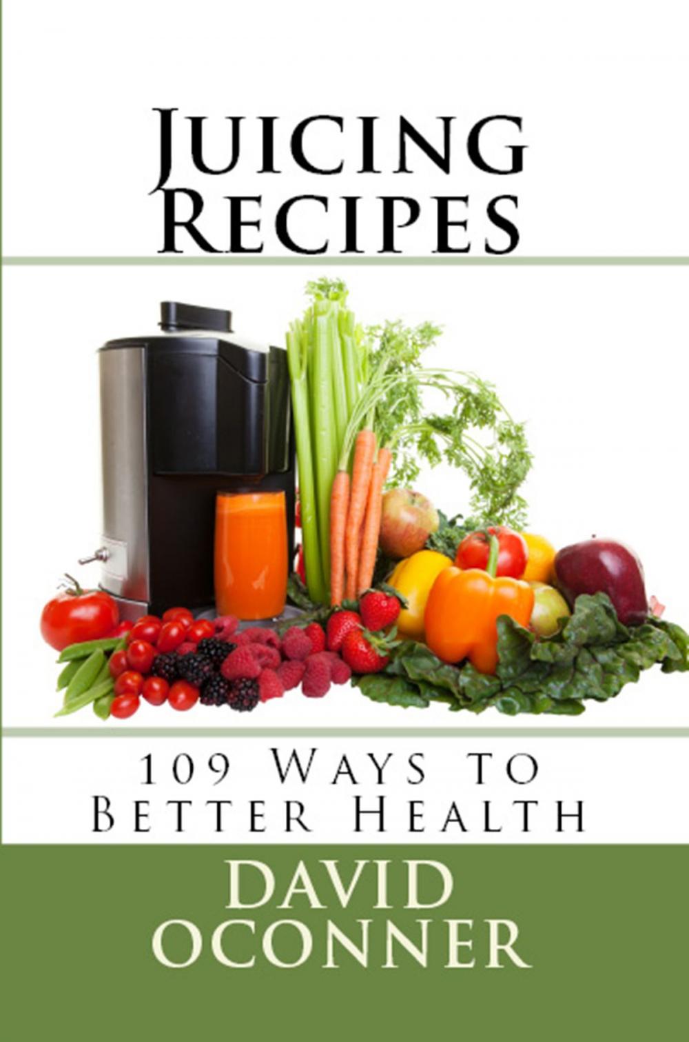 Big bigCover of Juicing Recipes: 109 Ways to Better Health