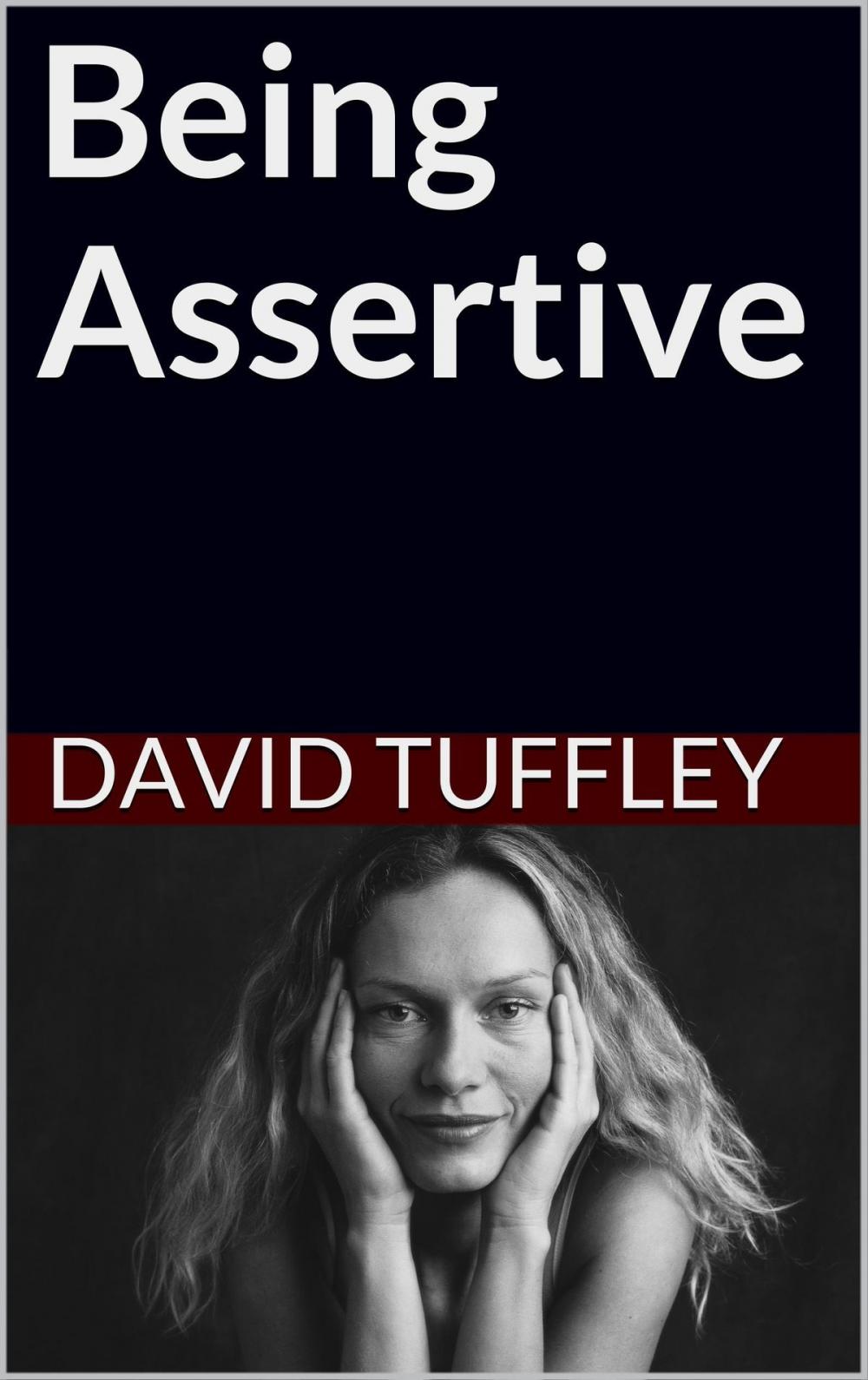 Big bigCover of Being Assertive: Finding the Sweet-Spot Between Passive and Aggressive