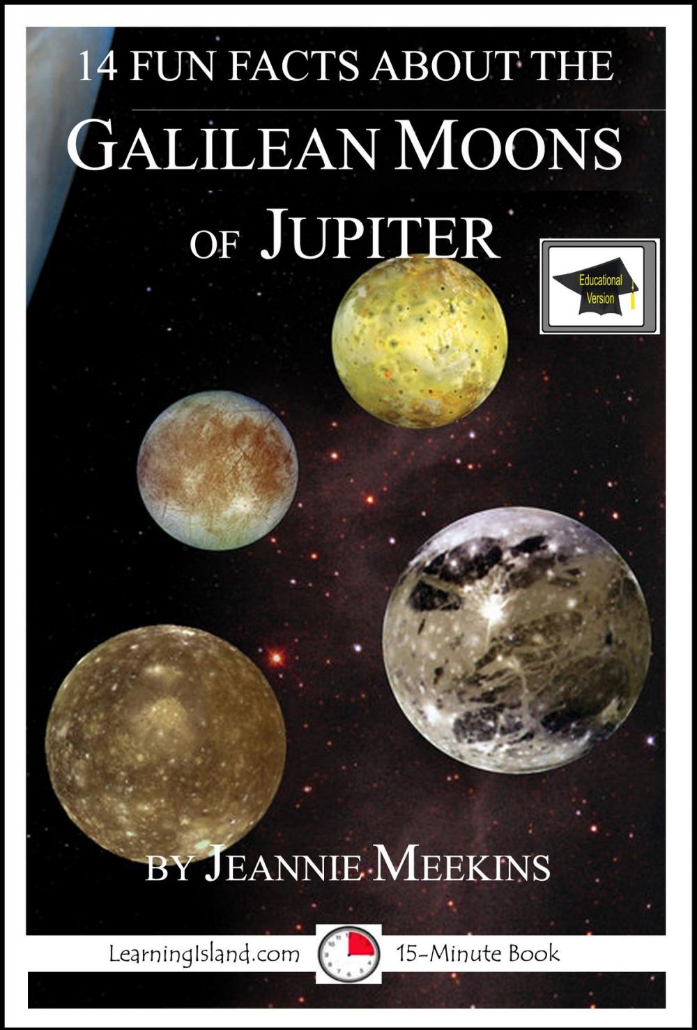 Big bigCover of 14 Fun Facts About the Galilean Moons of Jupiter: A 15-Minute Book, Educational Version