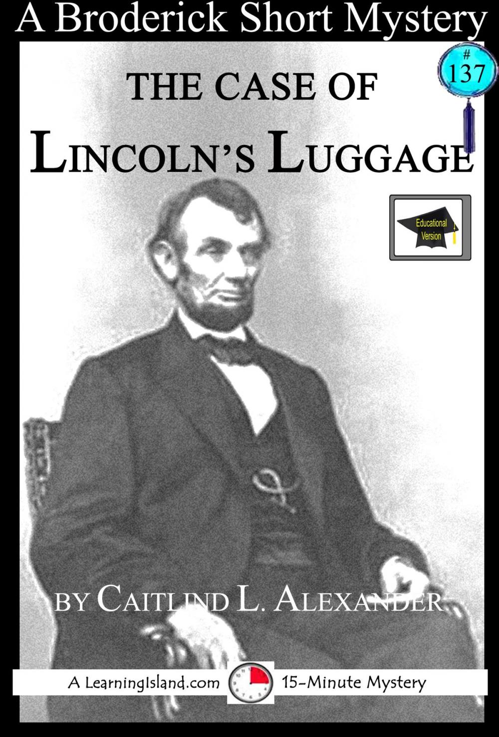 Big bigCover of The Case of Lincoln’s Luggage: A 15-Minute Brodericks Mystery, Educational Version