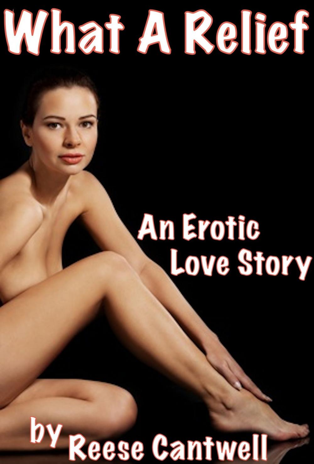 Big bigCover of What A Relief: An Erotic Love Story