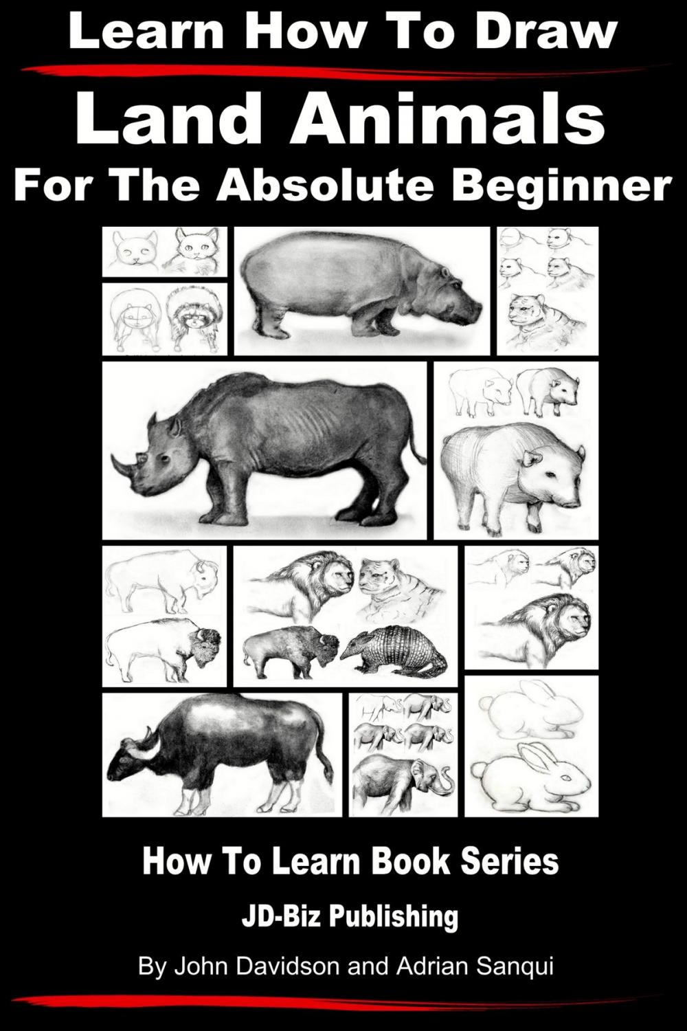 Big bigCover of Learn How to Draw Land Animals: For the Absolute Beginner