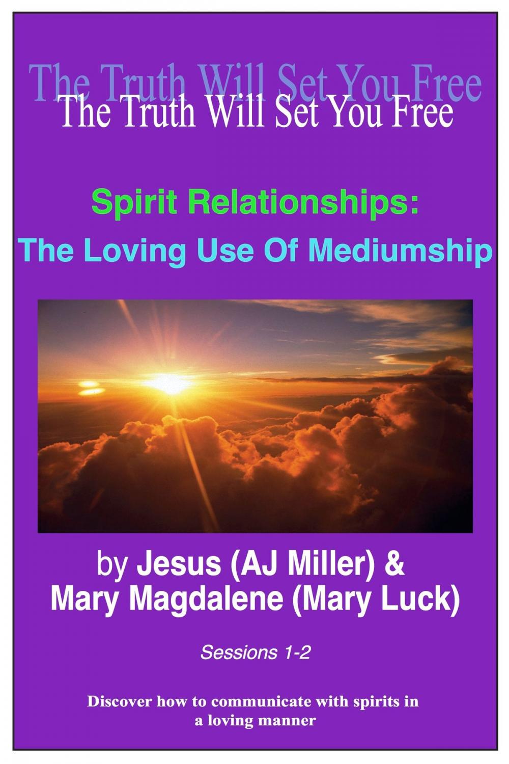 Big bigCover of Spirit Relationships: The Loving Use of Mediumship Sessions 1-2