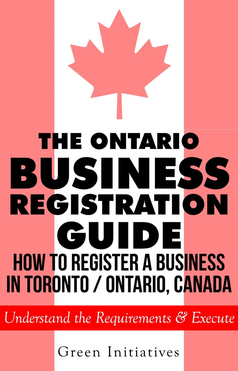 Big bigCover of The Ontario Business Registration Guide: How to Register a Business in Toronto / Ontario, Canada