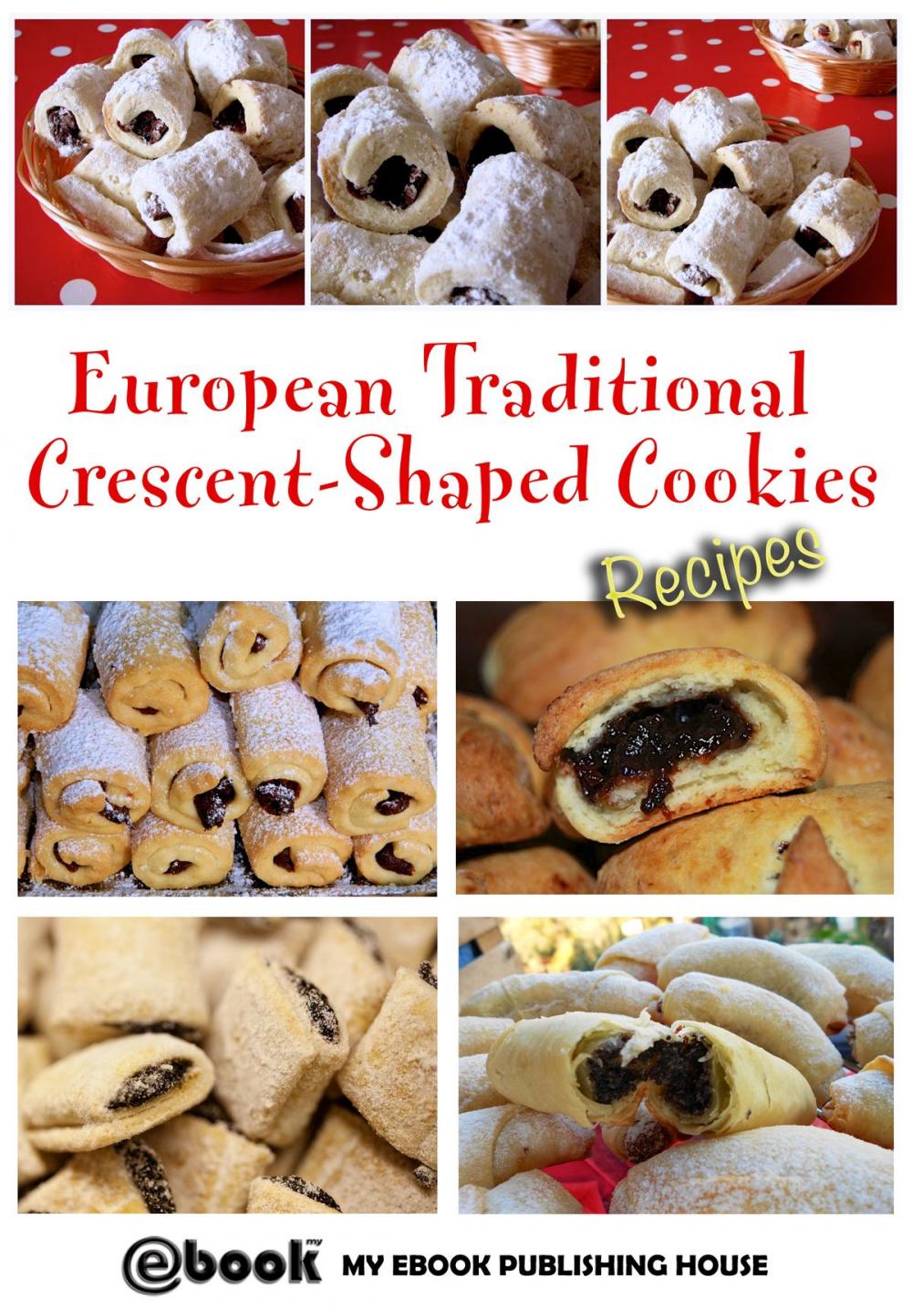 Big bigCover of European Traditional Crescent-Shaped Cookies: Recipes