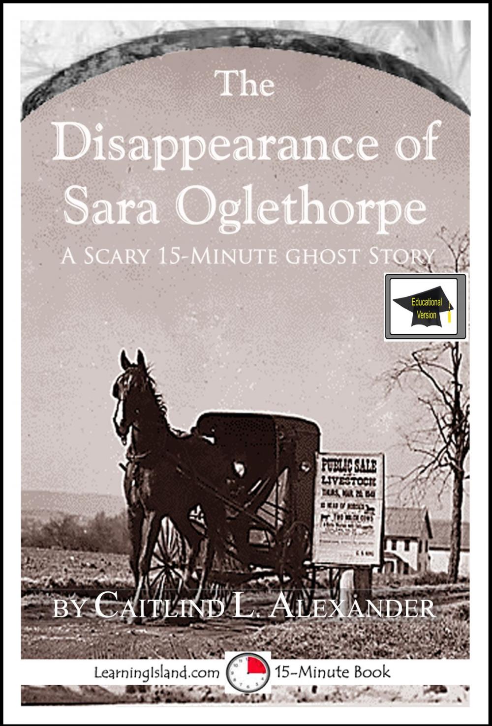 Big bigCover of The Disappearance of Sara Oglethorpe: A 15-Minute Ghost Story, Educational Version