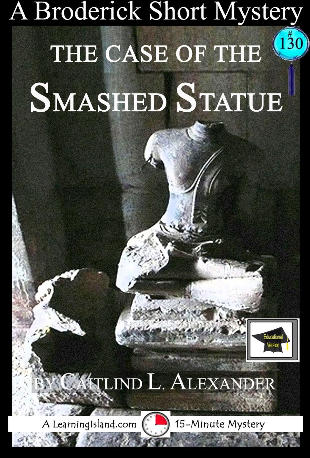 Big bigCover of The Case of the Smashed Statue: A 15-Minute Brodericks Mystery, Educational Version