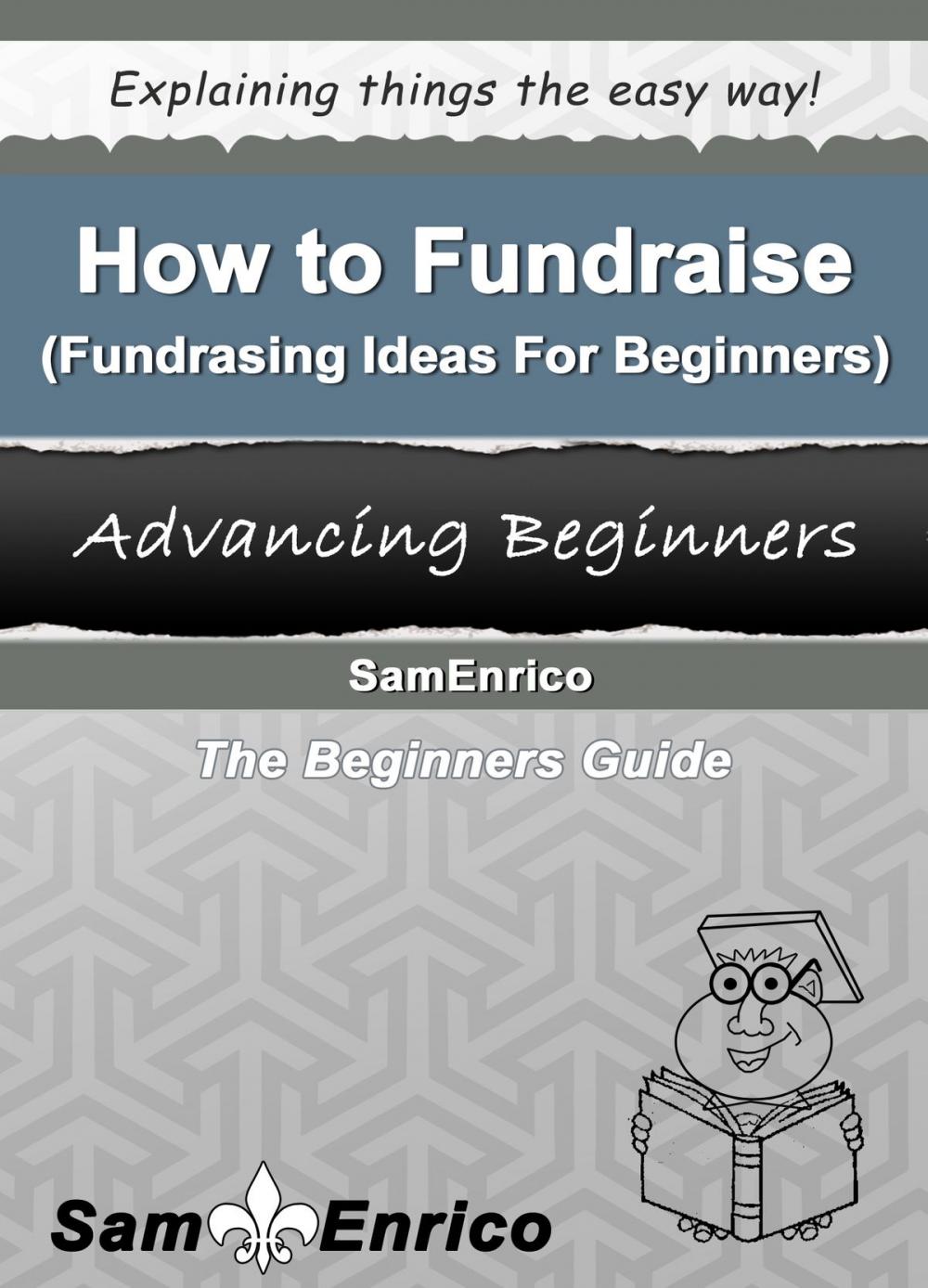 Big bigCover of How to Fundraise (Fundraising Ideas For Beginners)