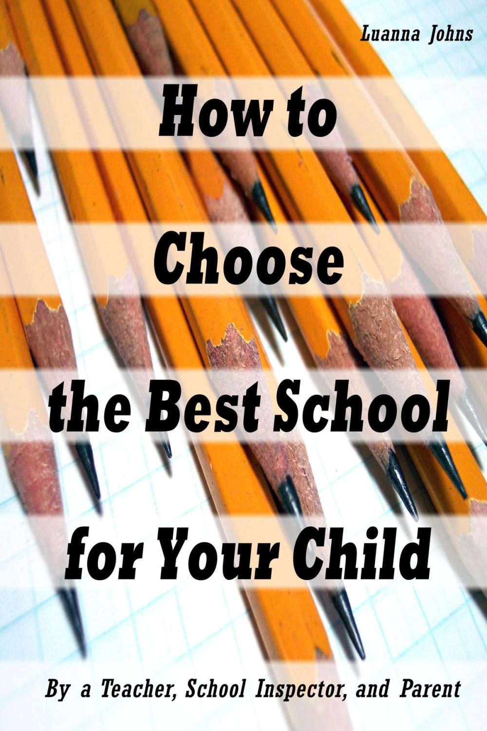 Big bigCover of How to Choose the Best School for Your Child (By a Teacher, School Inspector and Parent)