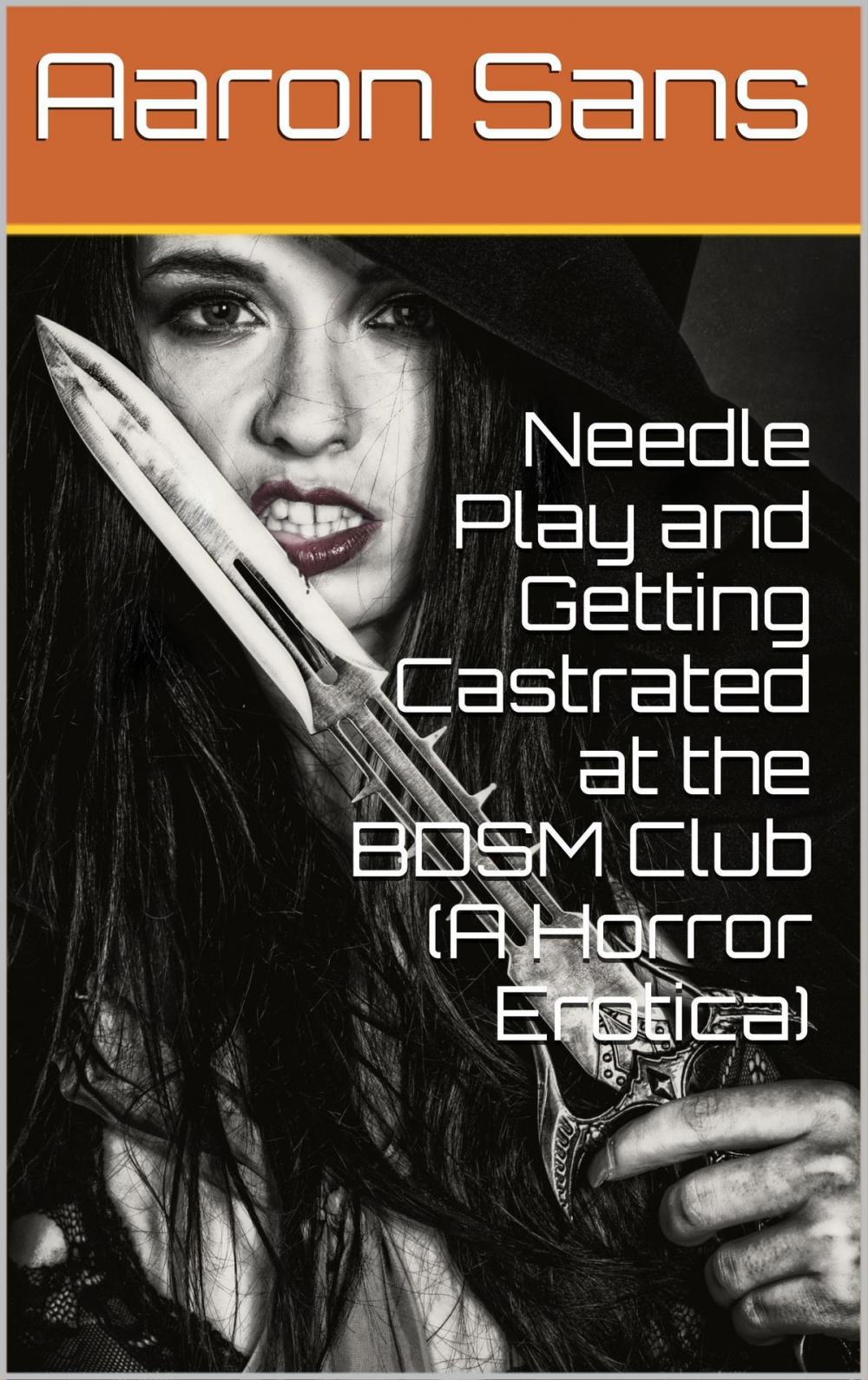 Big bigCover of Needle Play and Getting Castrated at the BDSM Club (A Horror Erotica)