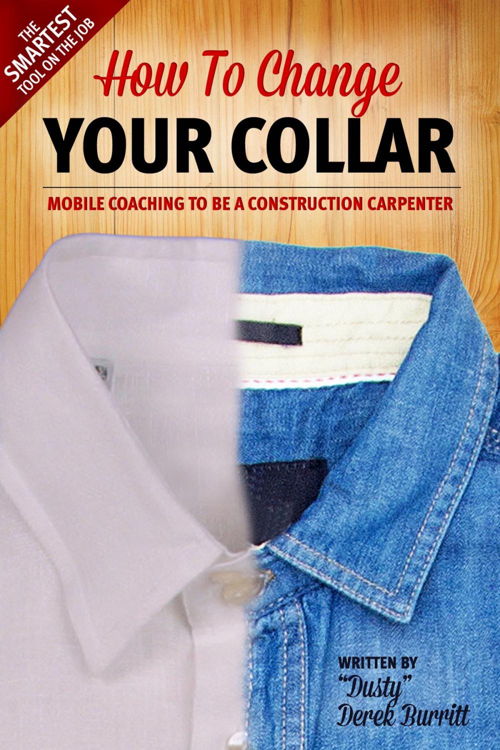 Big bigCover of How To Change Your Collar: Mobile Coaching To Be A Construction Carpenter