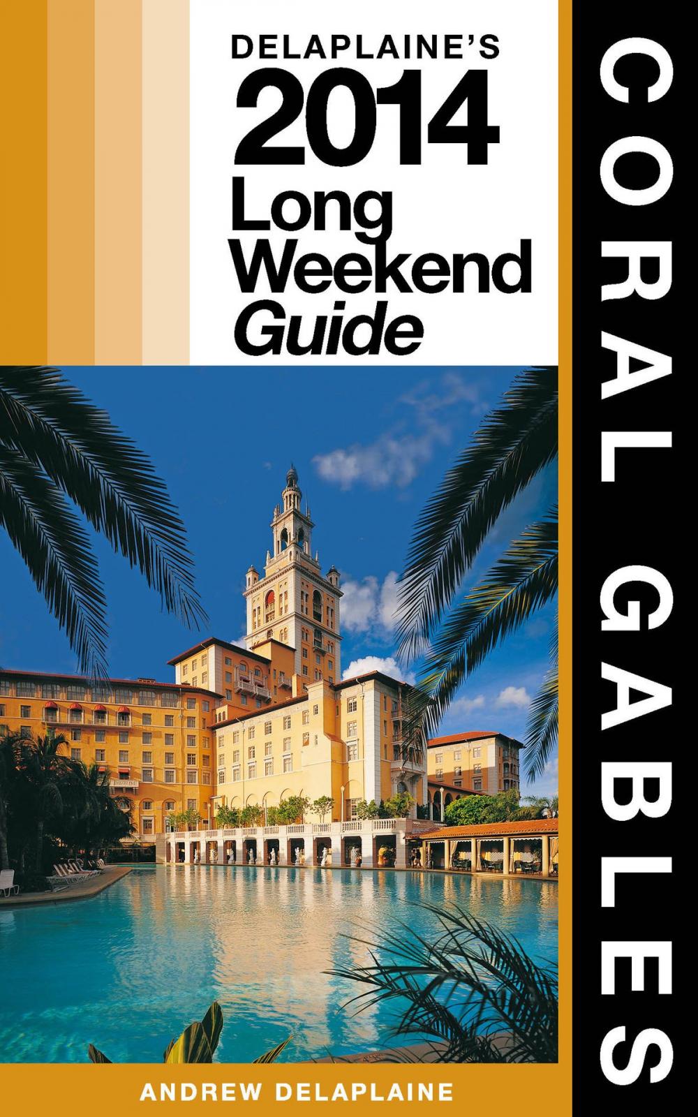 Big bigCover of Coral Gables: The Delaplaine 2014 Long Weekend Guide