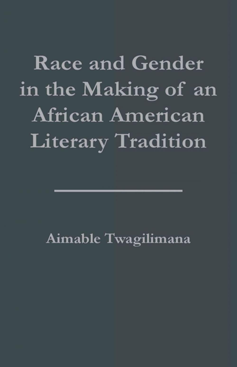 Big bigCover of Race and Gender in the Making of an African American Literary Tradition