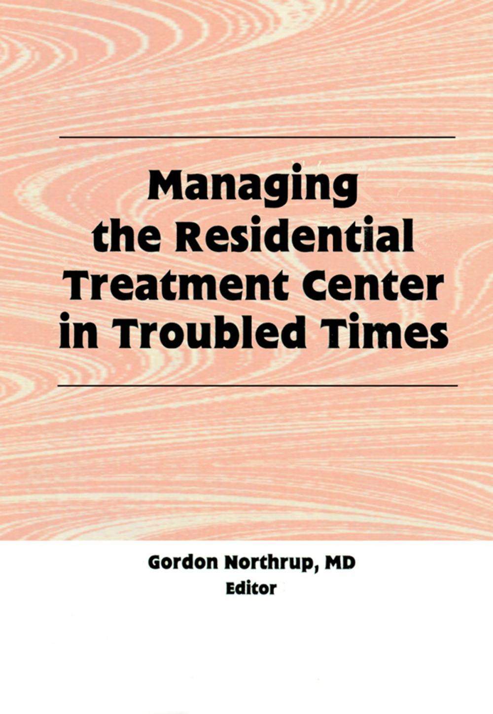 Big bigCover of Managing the Residential Treatment Center in Troubled Times