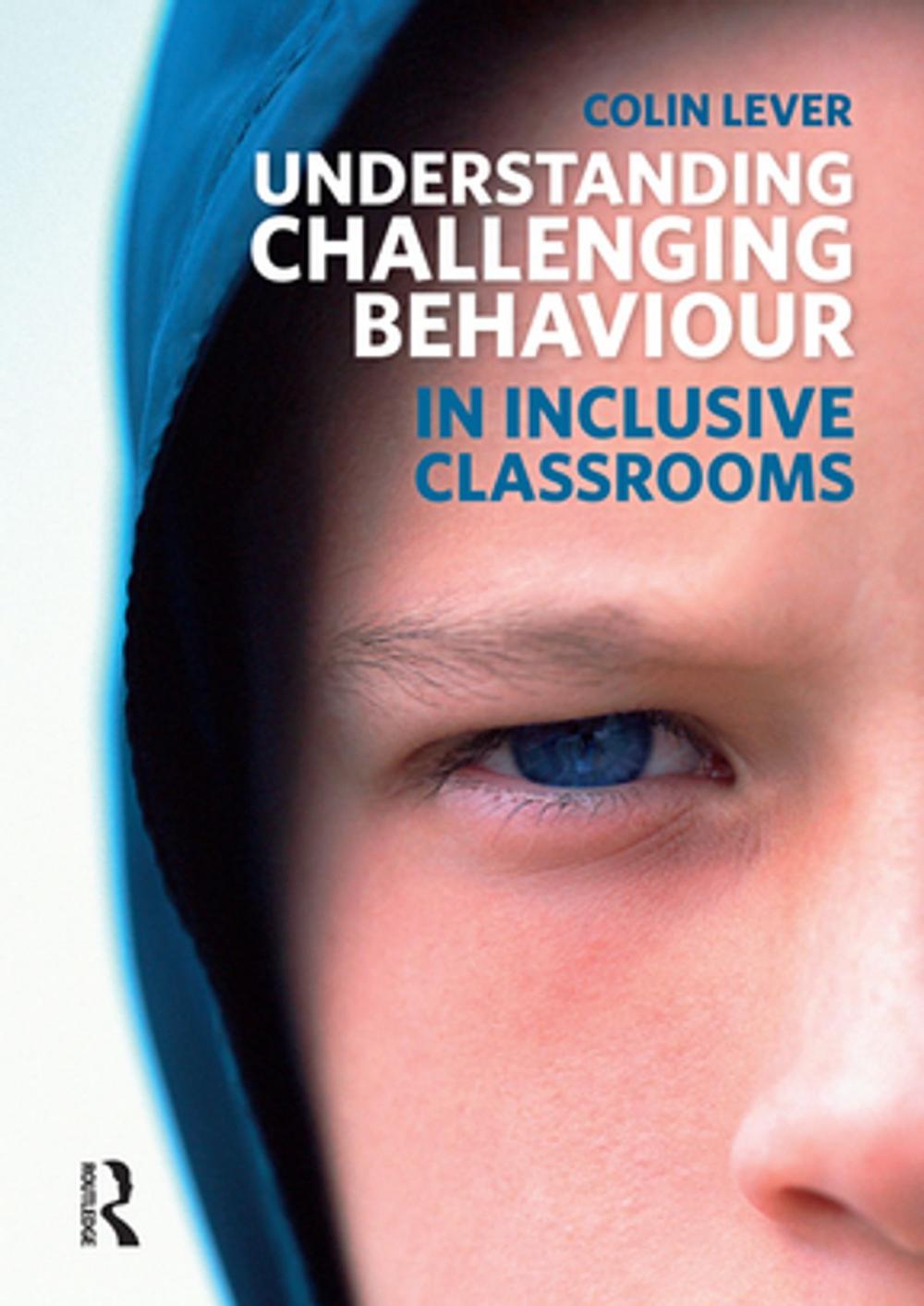 Big bigCover of Understanding Challenging Behaviour in Inclusive Classrooms